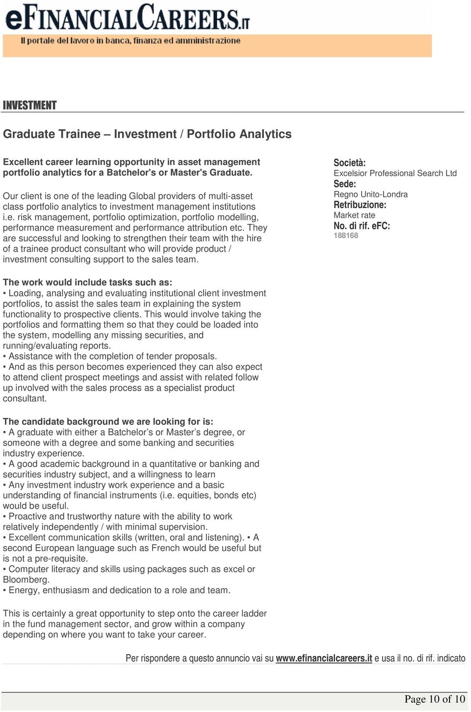 They are successful and looking to strengthen their team with the hire of a trainee product consultant who will provide product / investment consulting support to the sales team.