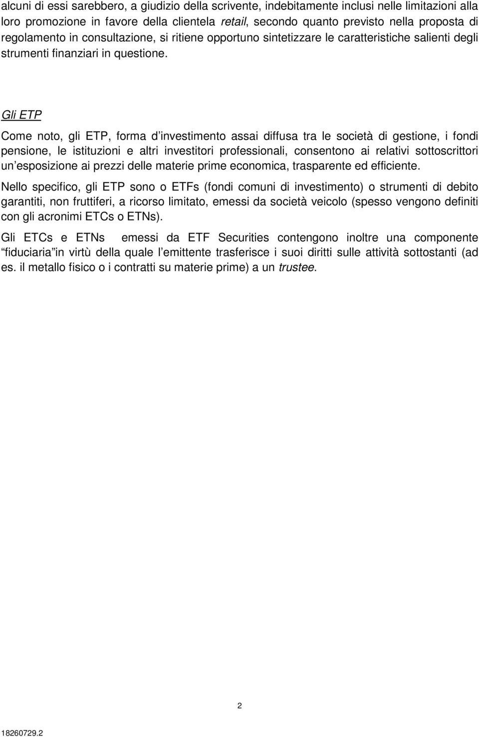 Gli ETP Come noto, gli ETP, forma d investimento assai diffusa tra le società di gestione, i fondi pensione, le istituzioni e altri investitori professionali, consentono ai relativi sottoscrittori un