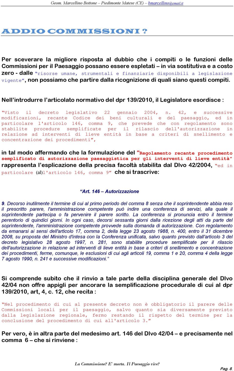 strumentali e finanziarie disponibili a legislazione vigente, non possiamo che partire dalla ricognizione di quali siano questi compiti.