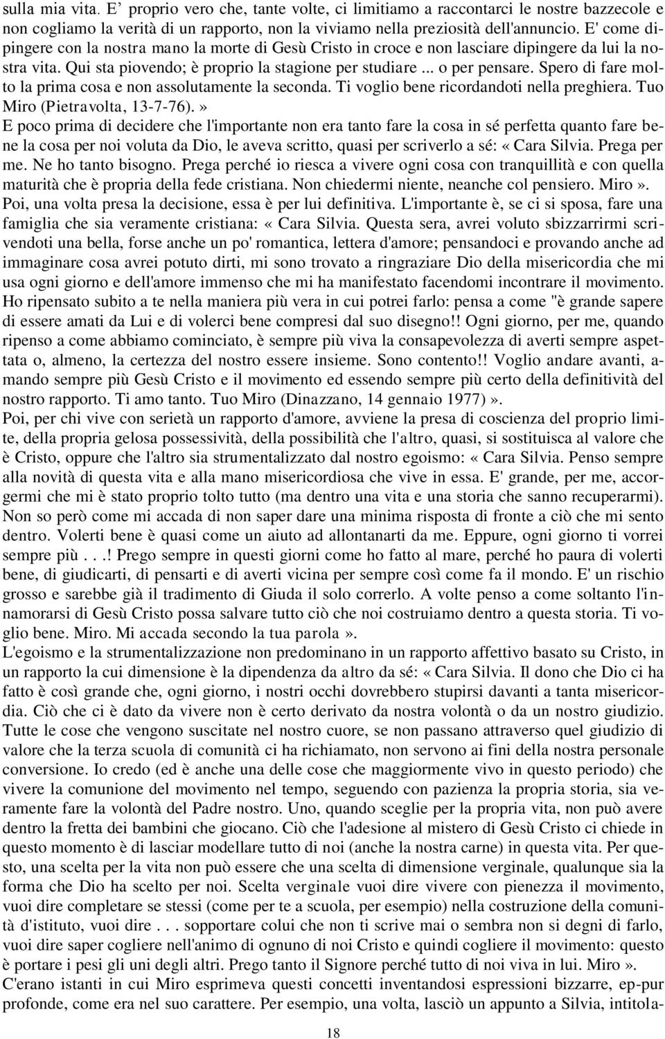 Spero di fare molto la prima cosa e non assolutamente la seconda. Ti voglio bene ricordandoti nella preghiera. Tuo Miro (Pietravolta, 13-7-76).