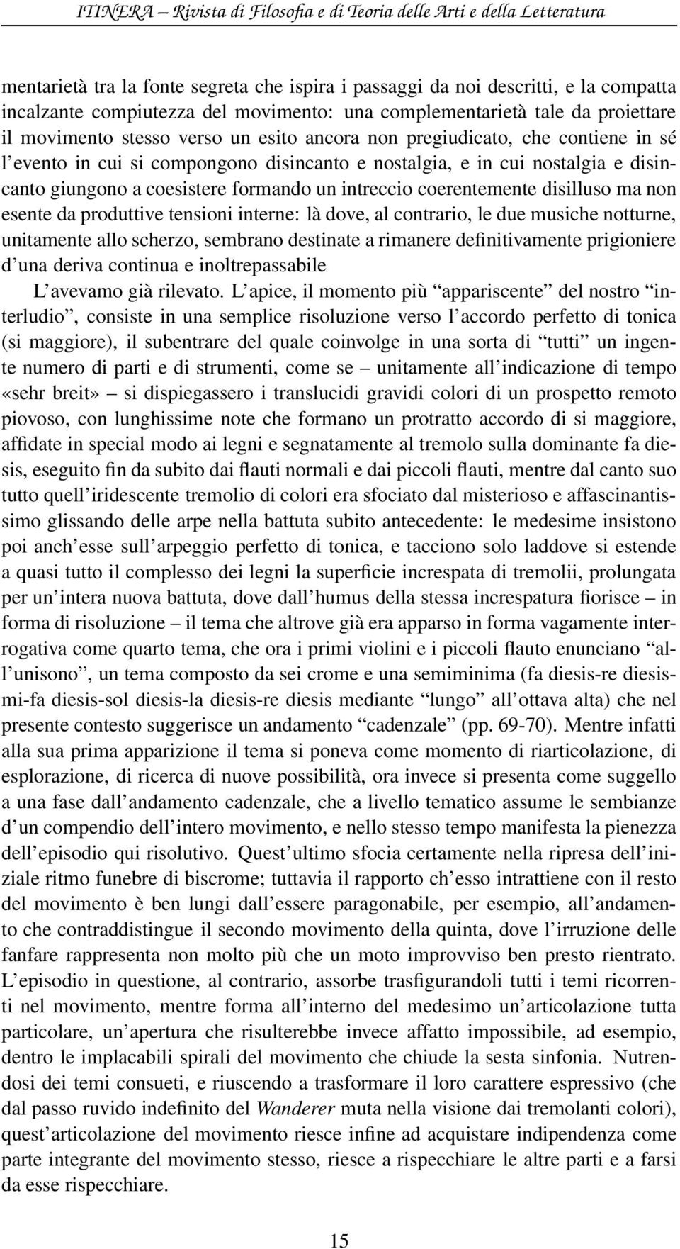 ma non esente da produttive tensioni interne: là dove, al contrario, le due musiche notturne, unitamente allo scherzo, sembrano destinate a rimanere definitivamente prigioniere d una deriva continua