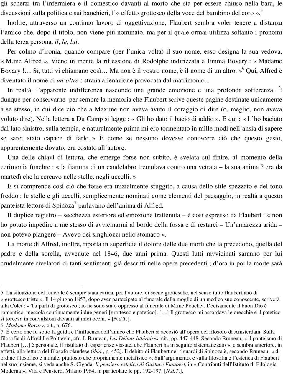 pronomi della terza persona, il, le, lui. Per colmo d ironia, quando compare (per l unica volta) il suo nome, esso designa la sua vedova, «M.me Alfred».