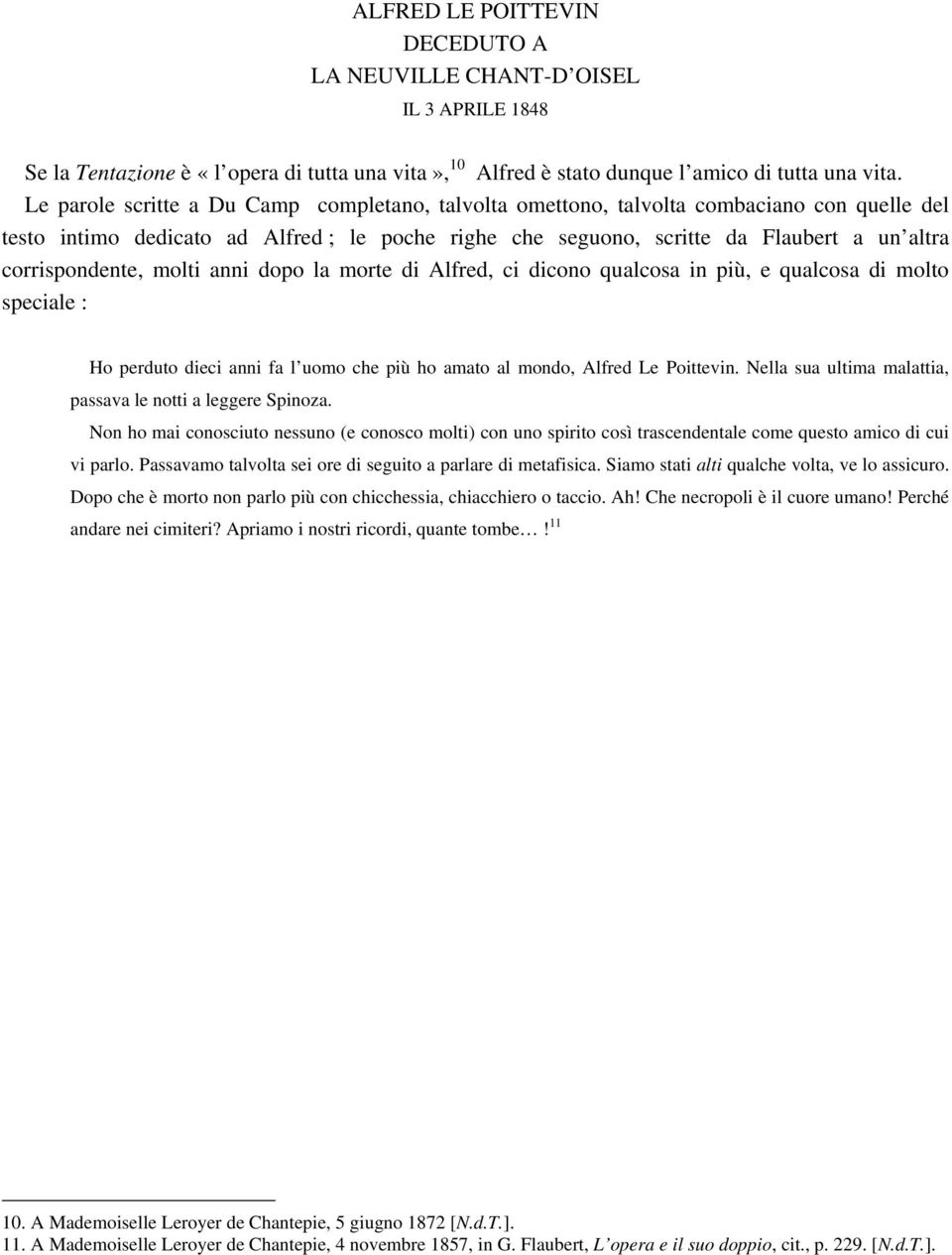 corrispondente, molti anni dopo la morte di Alfred, ci dicono qualcosa in più, e qualcosa di molto speciale : Ho perduto dieci anni fa l uomo che più ho amato al mondo, Alfred Le Poittevin.