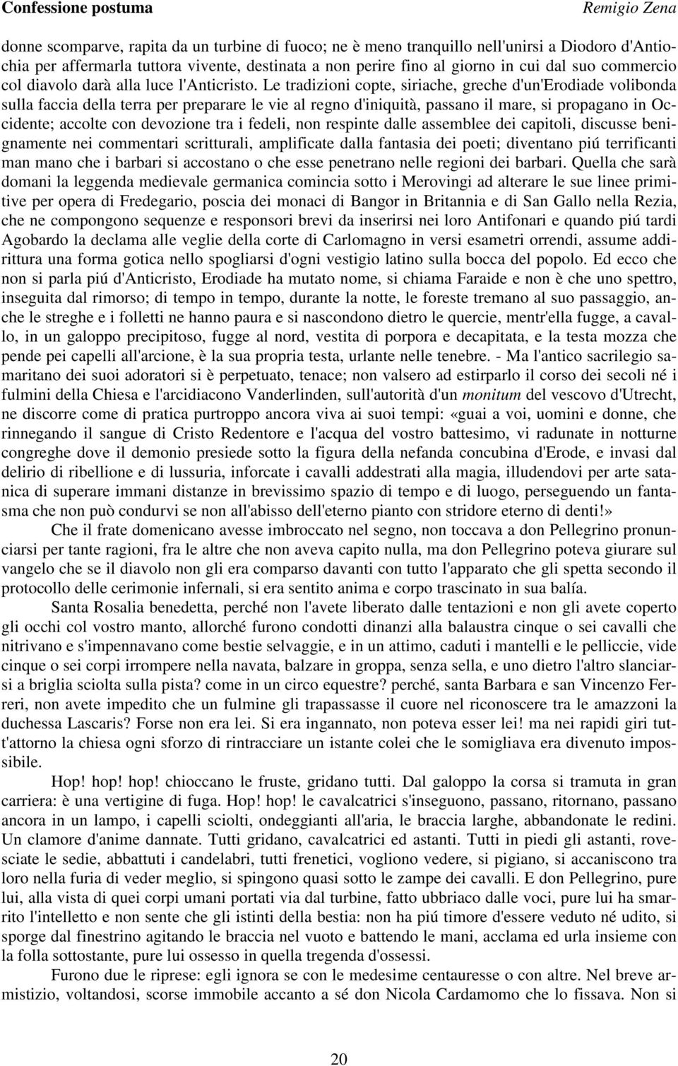 Le tradizioni copte, siriache, greche d'un'erodiade volibonda sulla faccia della terra per preparare le vie al regno d'iniquità, passano il mare, si propagano in Occidente; accolte con devozione tra