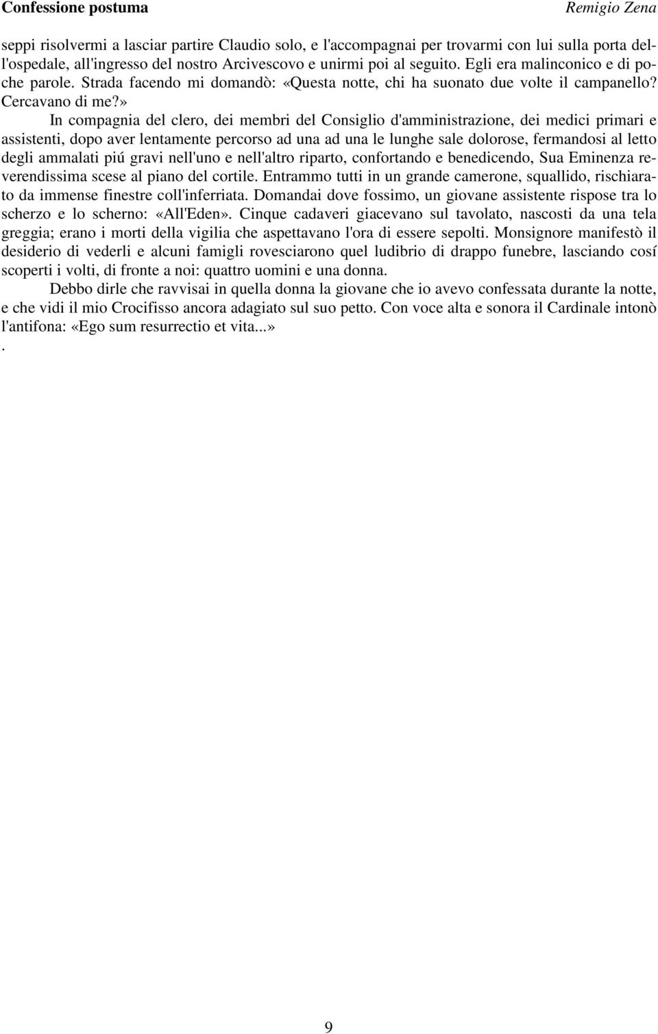 » In compagnia del clero, dei membri del Consiglio d'amministrazione, dei medici primari e assistenti, dopo aver lentamente percorso ad una ad una le lunghe sale dolorose, fermandosi al letto degli