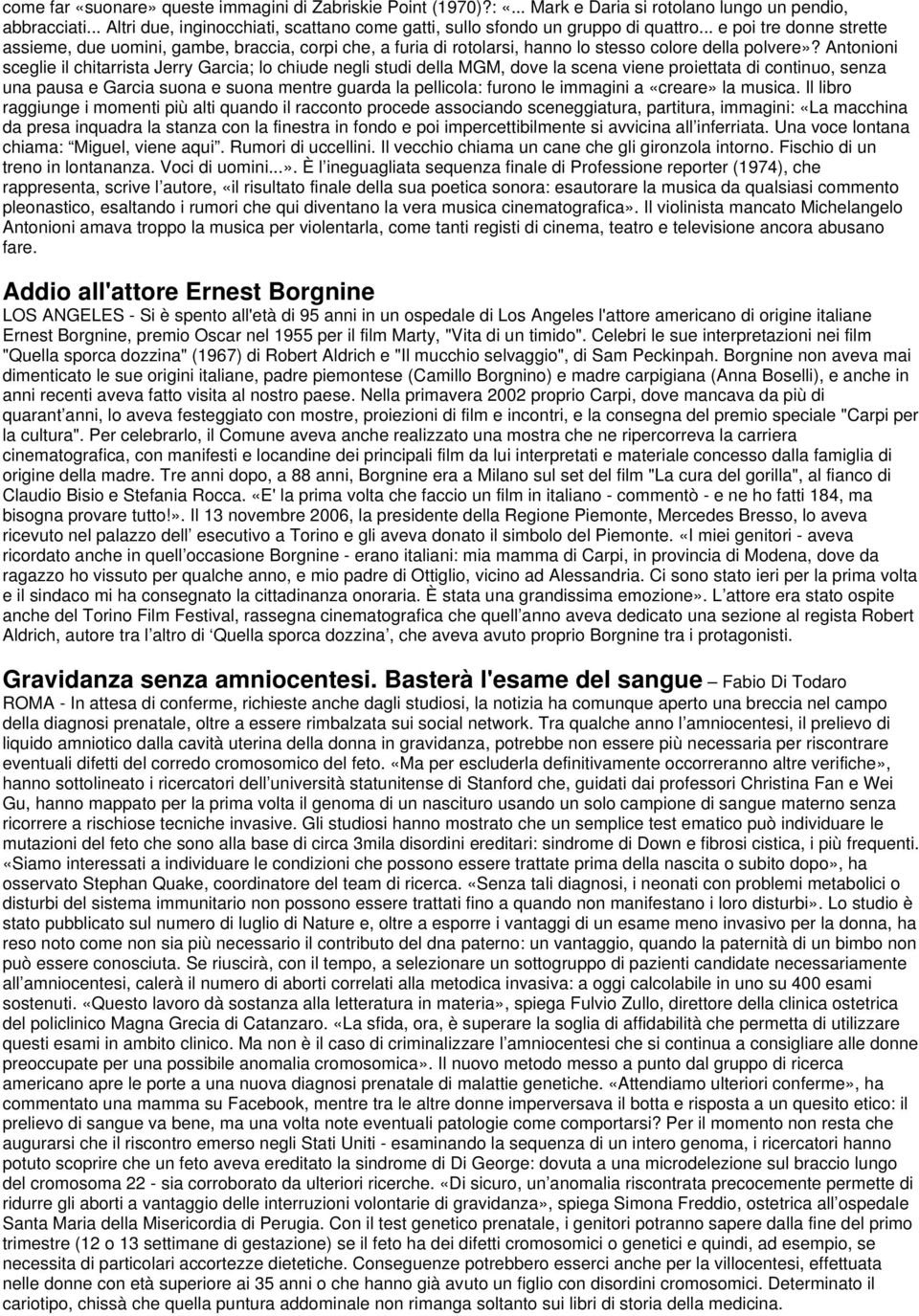 .. e poi tre donne strette assieme, due uomini, gambe, braccia, corpi che, a furia di rotolarsi, hanno lo stesso colore della polvere»?