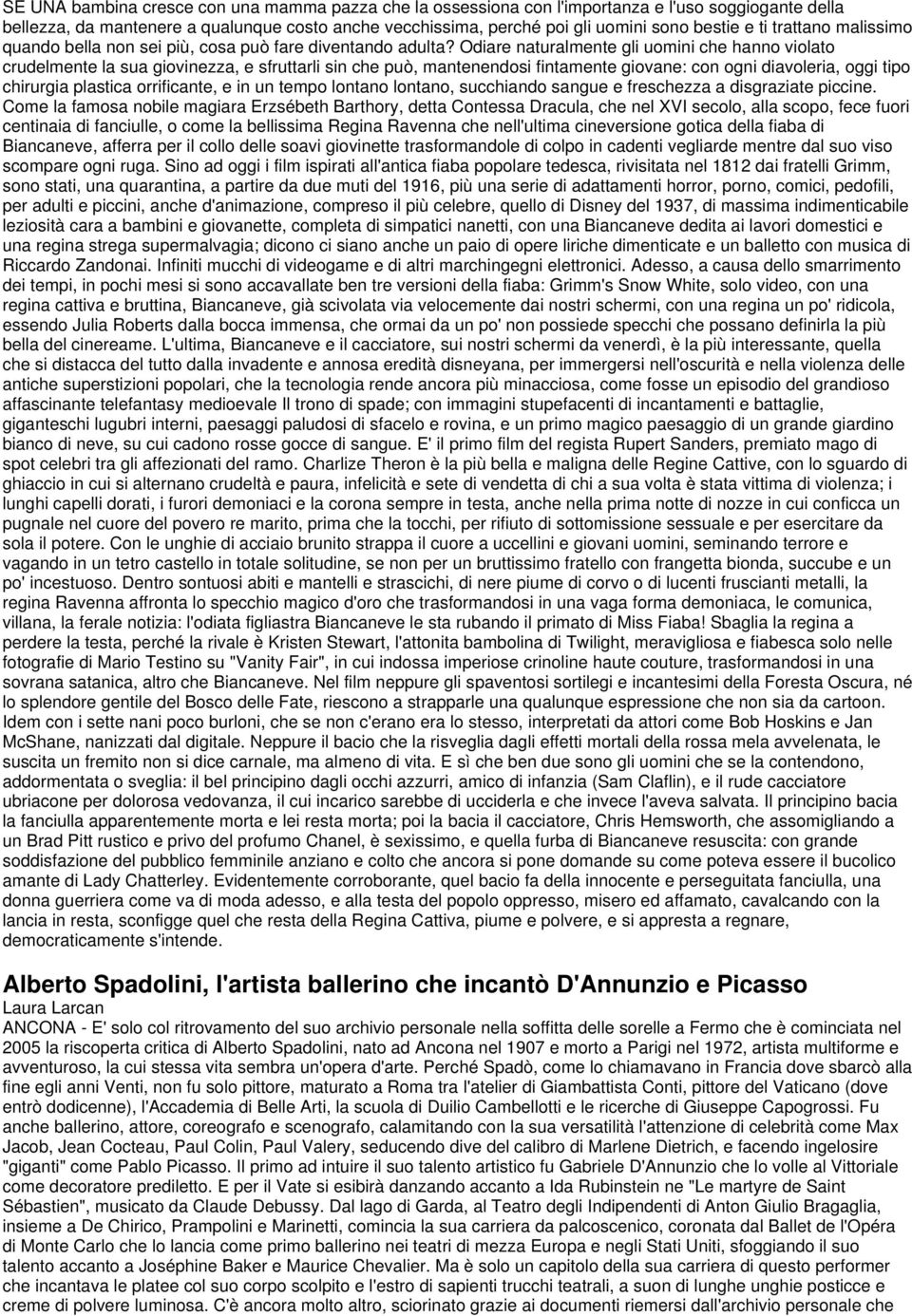 Odiare naturalmente gli uomini che hanno violato crudelmente la sua giovinezza, e sfruttarli sin che può, mantenendosi fintamente giovane: con ogni diavoleria, oggi tipo chirurgia plastica