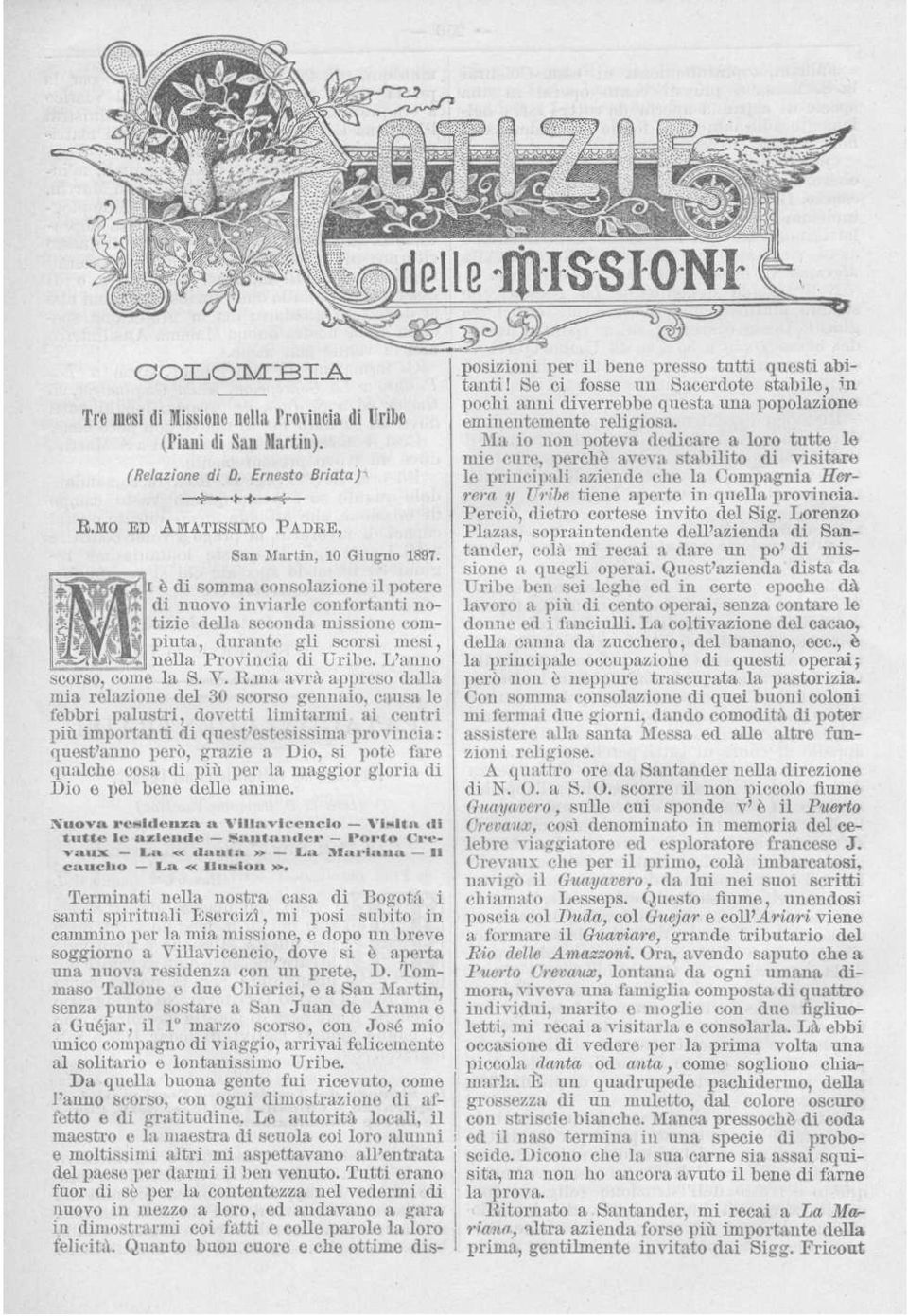 ma avrà appreso dalla mia relazione del 30 scorso gennaio, causa le febbri palustri, dovetti limitarmi ai centri più importanti di quest'estesissima provincia : quest'anno però, grazie a Dio, si potè