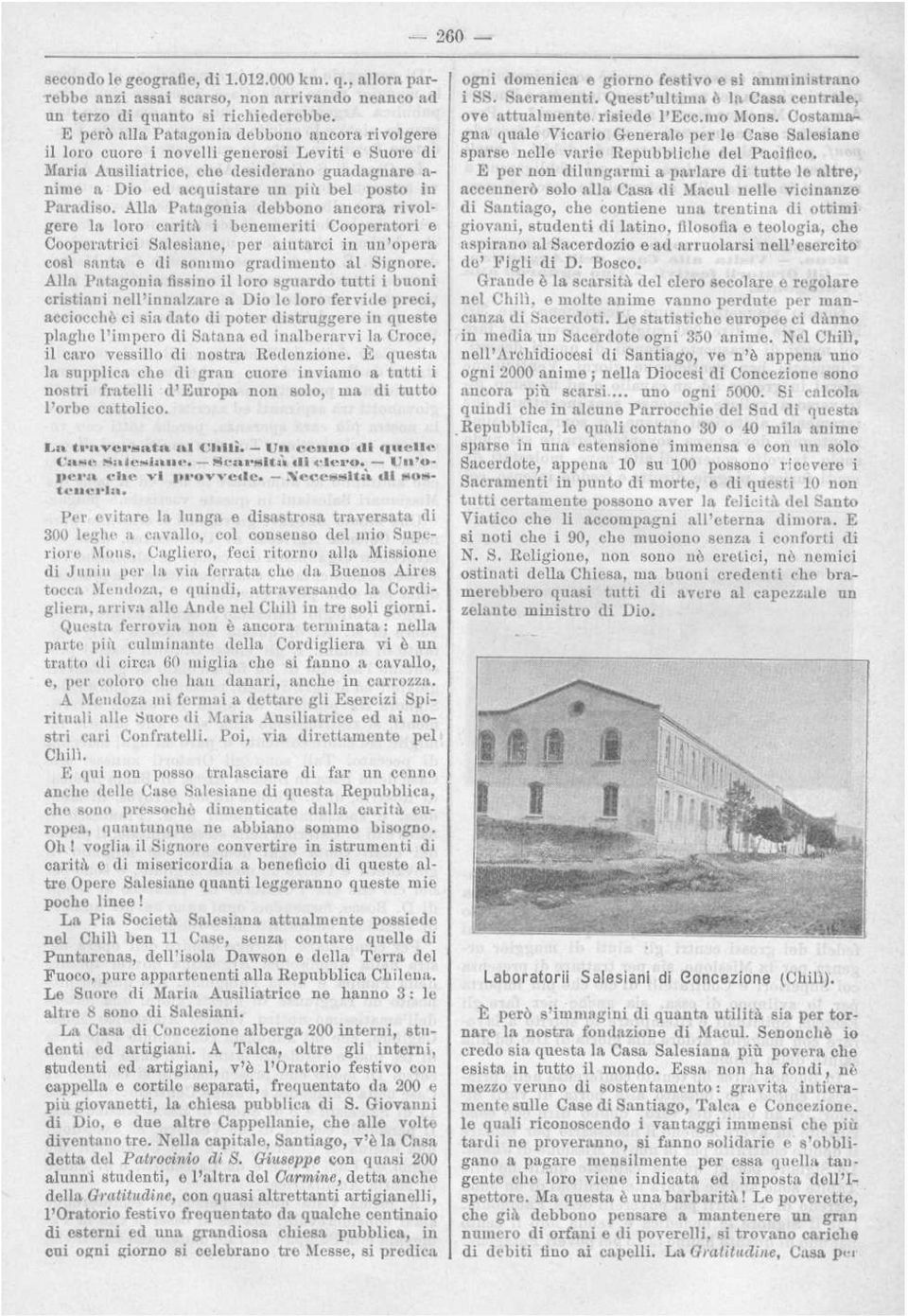 Paradiso. Alla Patagonia debbono ancora rivolgere la loro carità i benemeriti Cooperatori e Cooperatrici Salesiane, per aiutarci in un'opera così santa e di sommo gradimento al Signore.