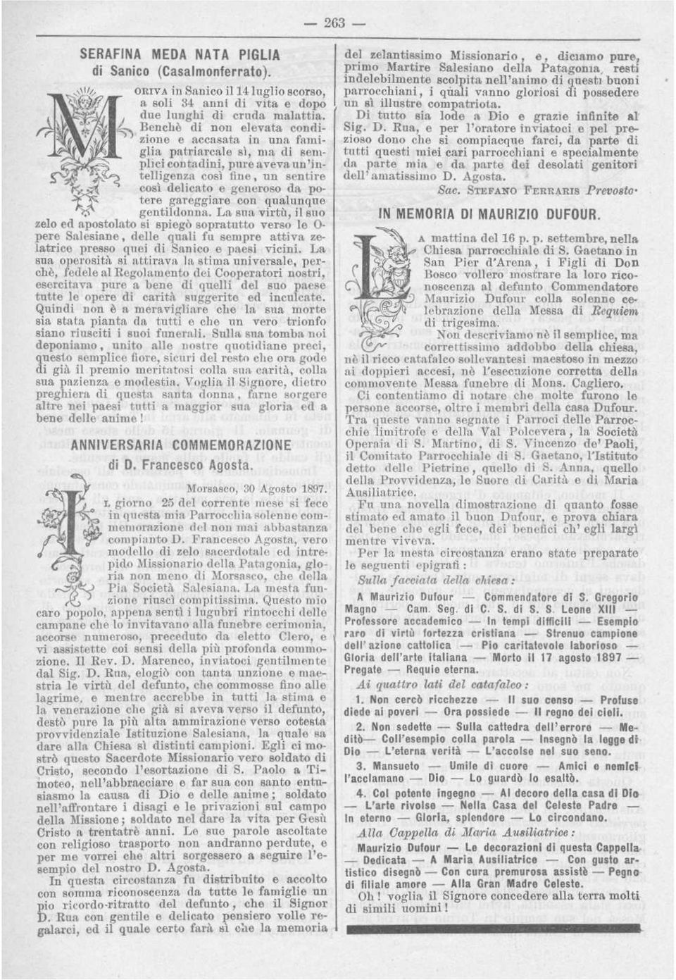 con qualunque gentildonna. La sua virtù, il suo zelo ed apostolato si spiegò sopratutto verso le O- pere Salesiane, delle quali fu sempre attiva zelatrice presso quei di Sanico e paesi vicini.