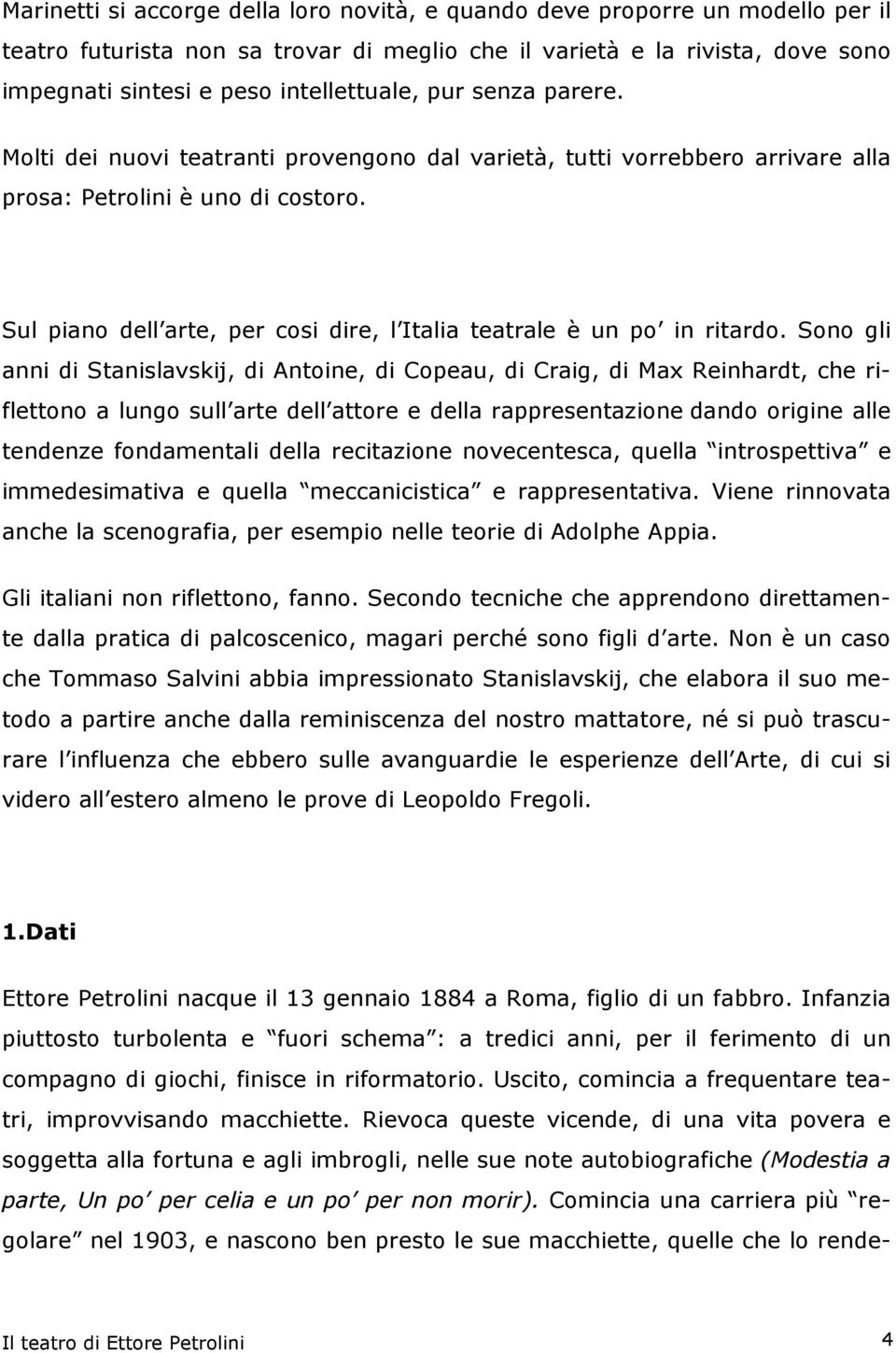 Sul piano dell arte, per cosi dire, l Italia teatrale è un po in ritardo.