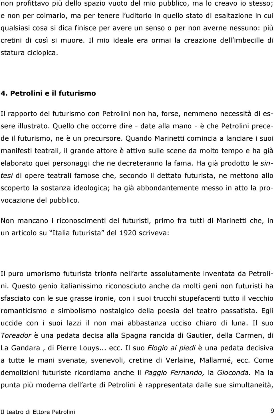 Petrolini e il futurismo Il rapporto del futurismo con Petrolini non ha, forse, nemmeno necessità di essere illustrato.