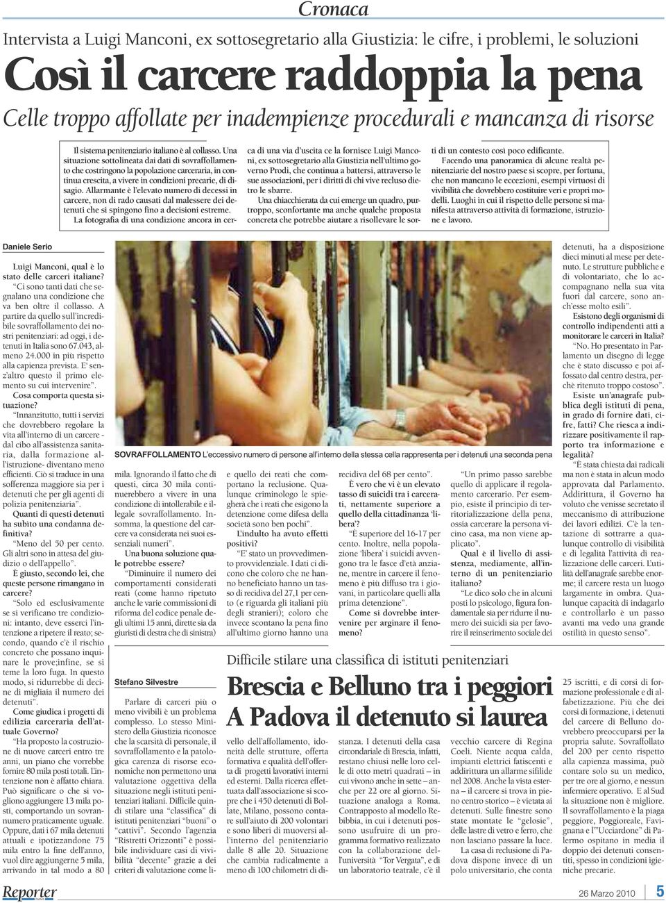 Una situazione sottolineata dai dati di sovraffollamento che costringono la popolazione carceraria, in continua crescita, a vivere in condizioni precarie, di disagio.