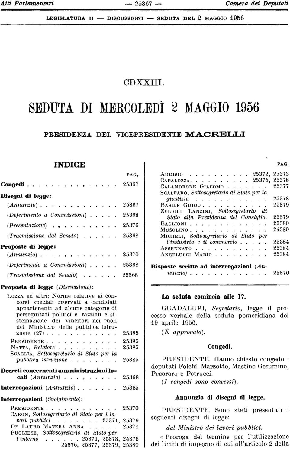 .. 25376 (Trasmissione dal Senato)... 25368 Proposte di legge: (Annunzio).... 25370 (Deferimento a Commissioni).... 25368 (Trasmissione dal Senato).