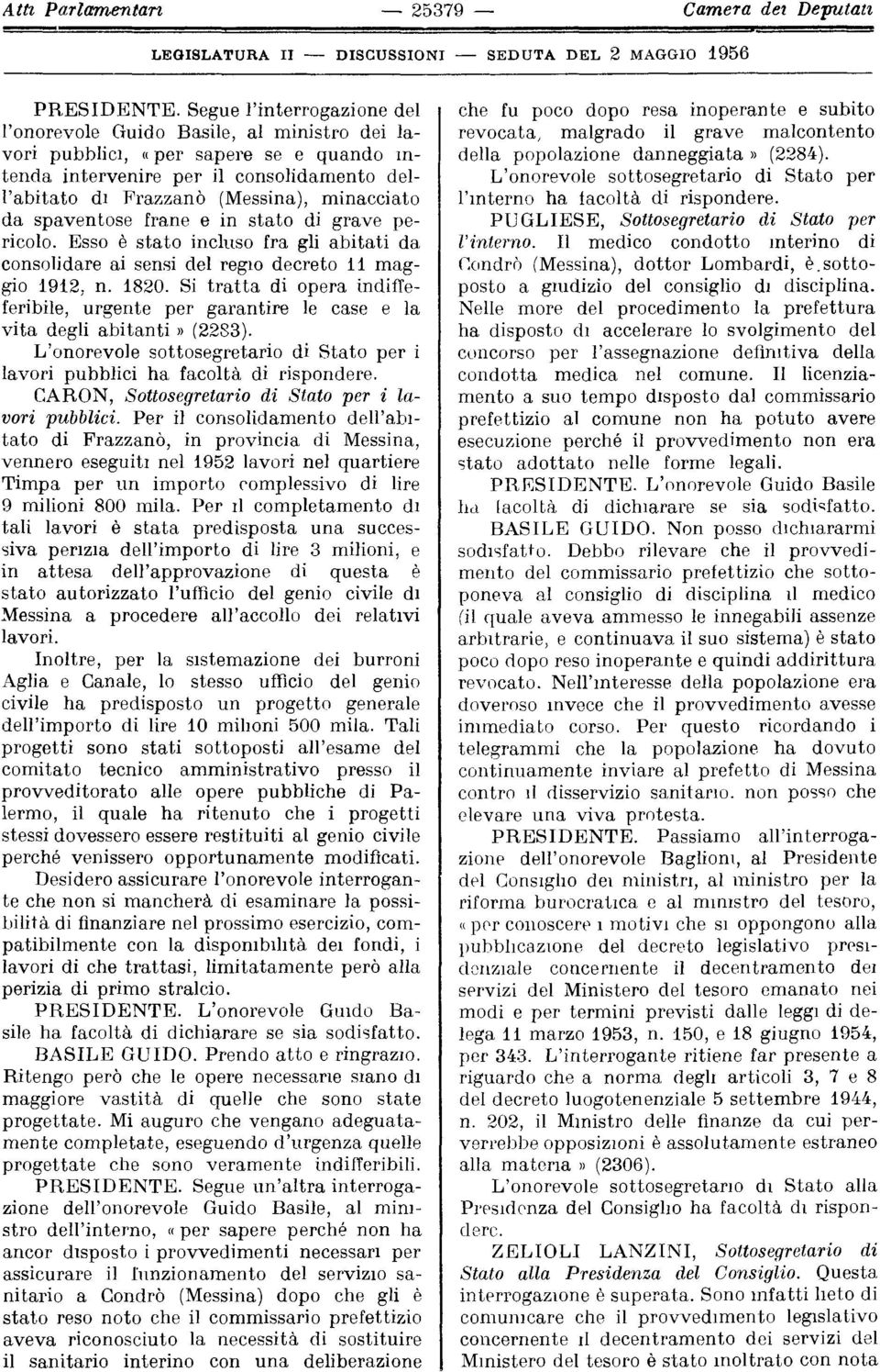 da spaventose frane e in stato di grave pericolo. Esso è stato incluso fra gli abitati da consolidare ai sensi del regio decreto 11 maggio 1912, n. 1820.