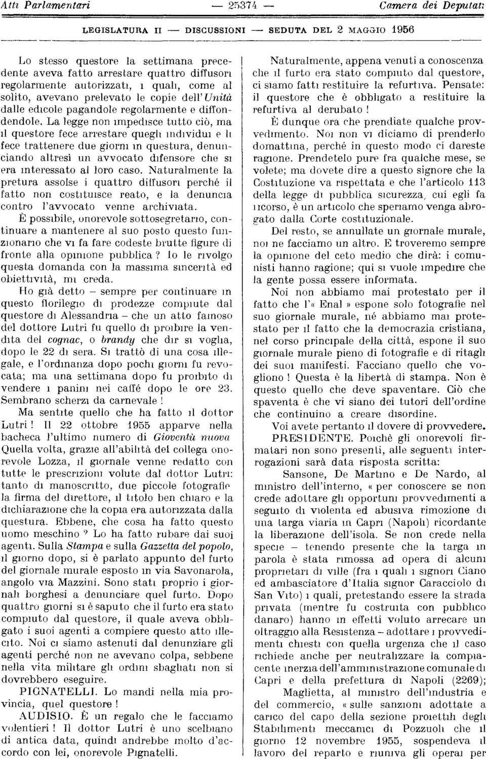 i quali, come al solito, avevano prelevato le copie dell Unità dalle edicole pagandole regolarmente e diflondendole.