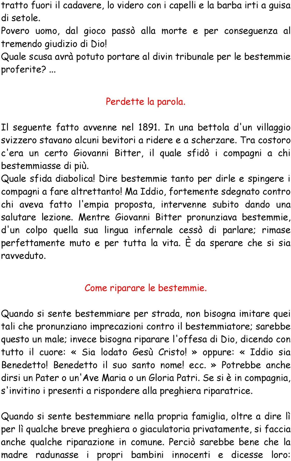 In una bettola d'un villaggio svizzero stavano alcuni bevitori a ridere e a scherzare. Tra costoro c'era un certo Giovanni Bitter, il quale sfidò i compagni a chi bestemmiasse di più.