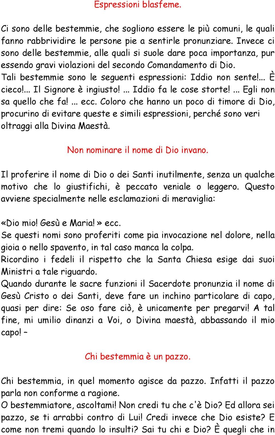 ... È cieco!... Il Signore è ingiusto!... Iddio fa le cose storte!... Egli non sa quello che fa!... ecc.