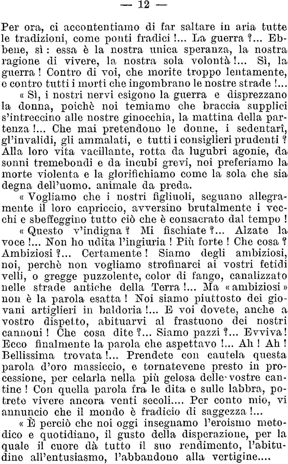 Contro di voi, che morite troppo lentamente, e contro tutti i morti che ingombrano le nostre strade!