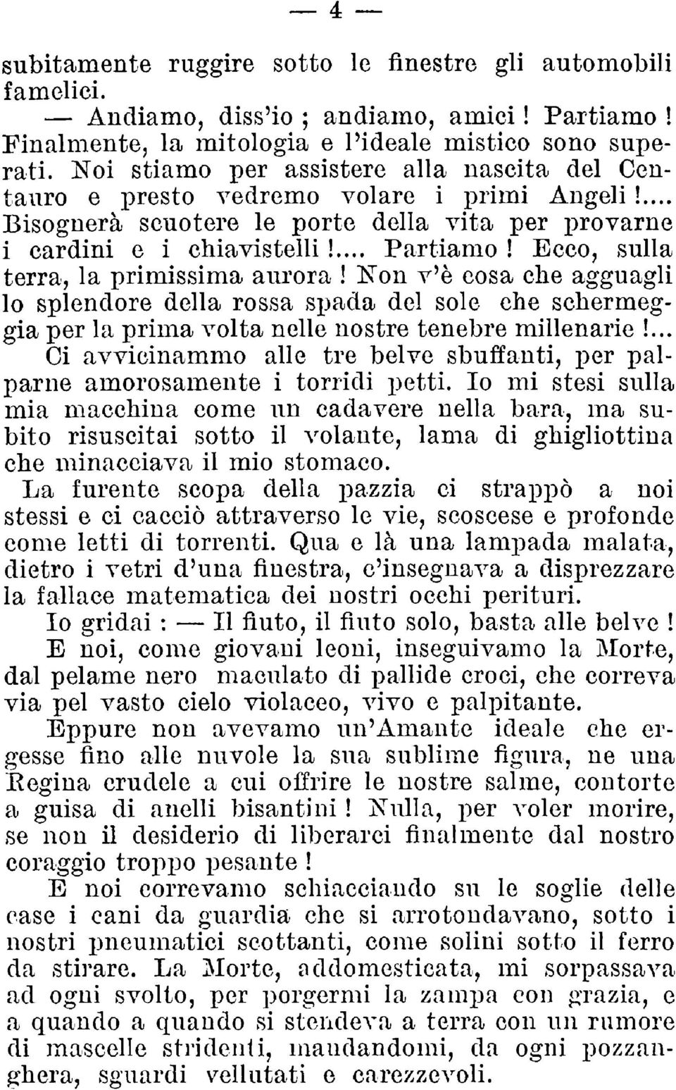 Ecco, sulla terra, la i)rimissima aurora! ISTon v'è cosa cbe agguagli lo splendore della rossa spada del sole che schermeggia per la prima volta nelle nostre tenebre millenarie!