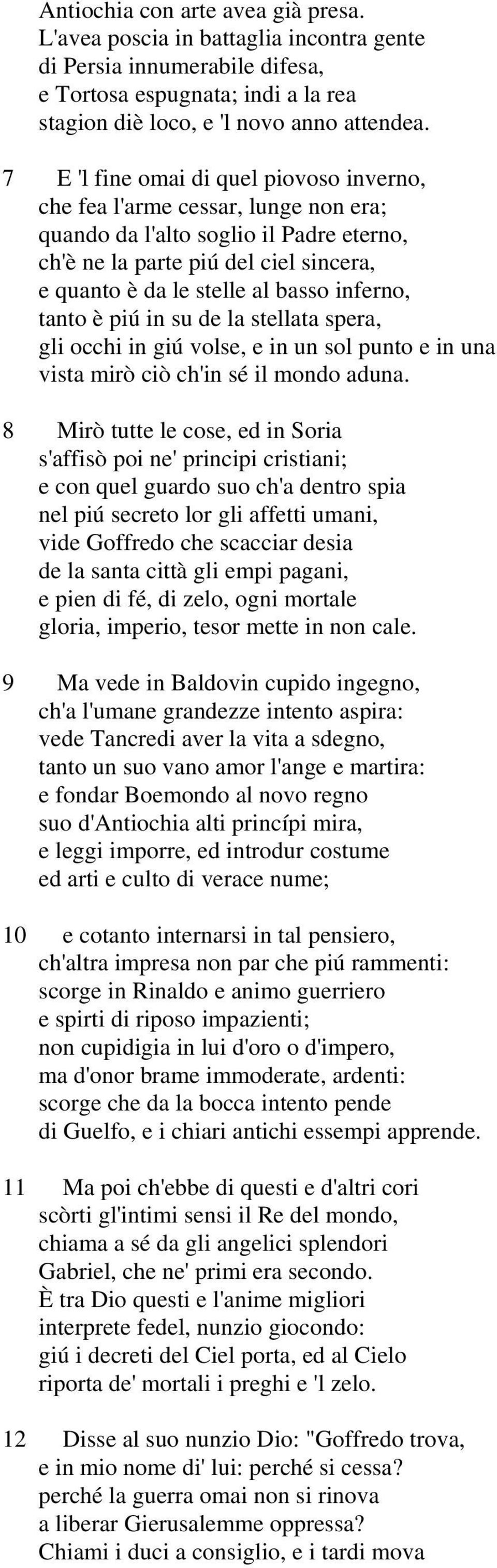 inferno, tanto è piú in su de la stellata spera, gli occhi in giú volse, e in un sol punto e in una vista mirò ciò ch'in sé il mondo aduna.