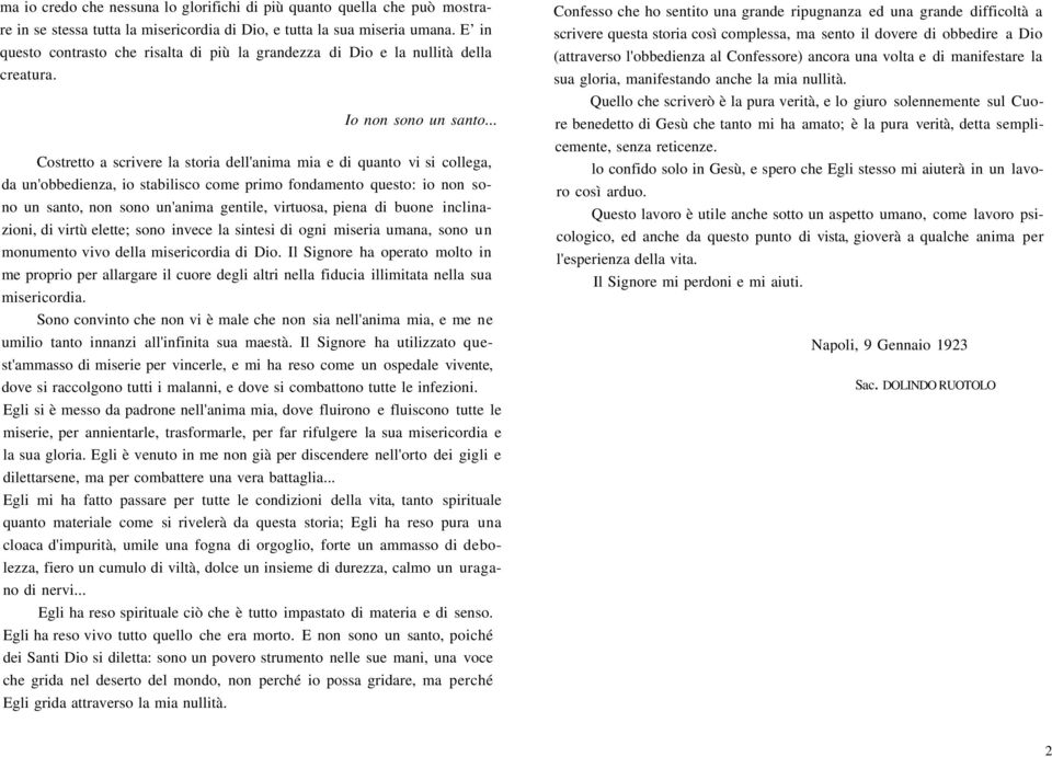 .. Costretto a scrivere la storia dell'anima mia e di quanto vi si collega, da un'obbedienza, io stabilisco come primo fondamento questo: io non sono un santo, non sono un'anima gentile, virtuosa,