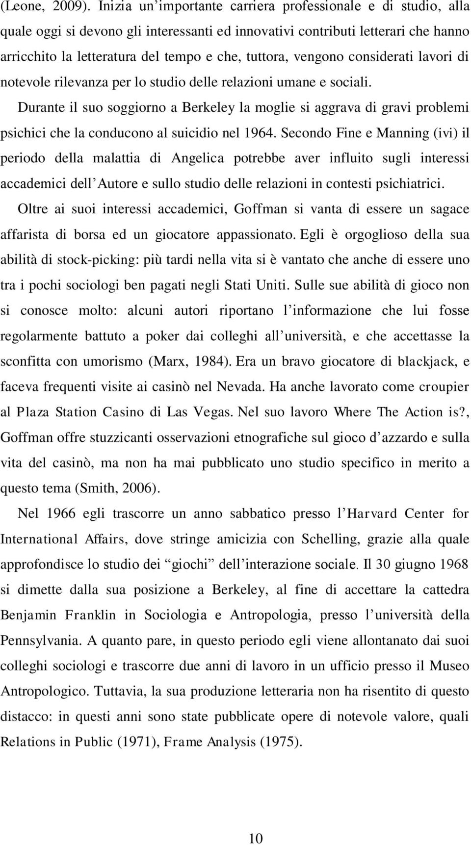 vengono considerati lavori di notevole rilevanza per lo studio delle relazioni umane e sociali.