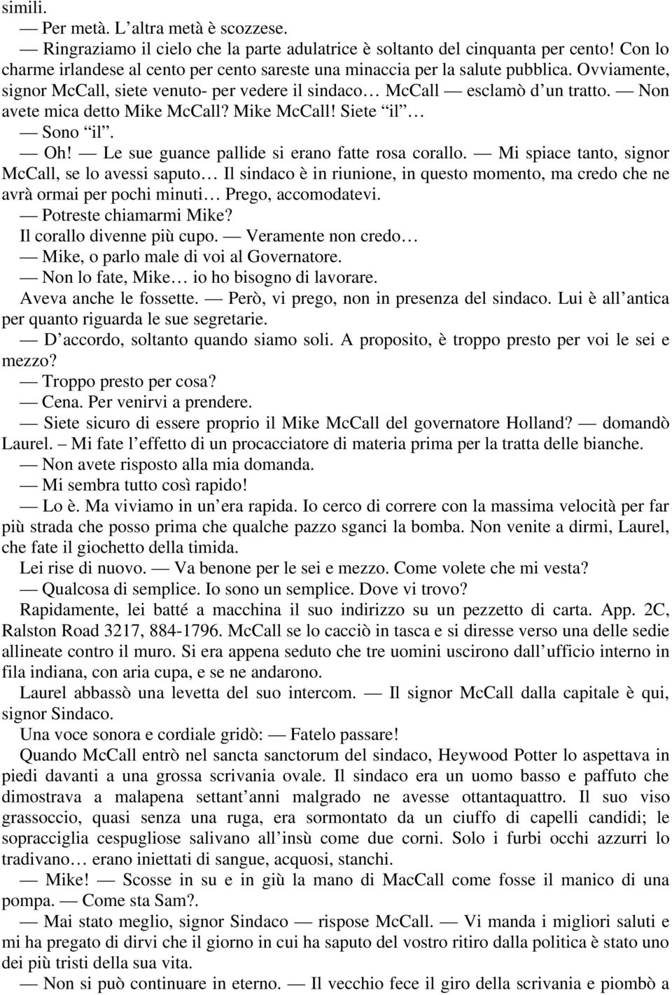 Non avete mica detto Mike McCall? Mike McCall! Siete il Sono il. Oh! Le sue guance pallide si erano fatte rosa corallo.