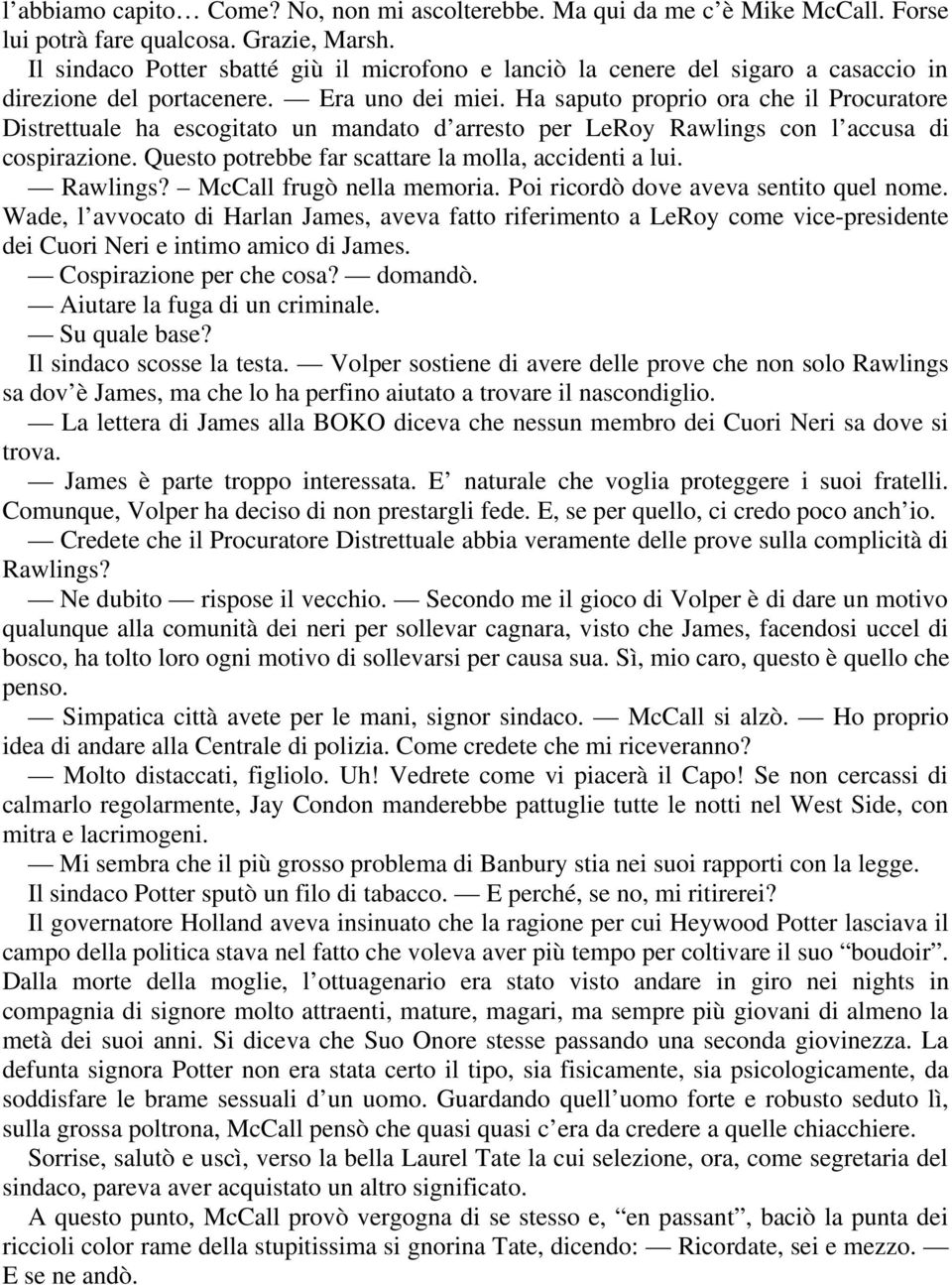 Ha saputo proprio ora che il Procuratore Distrettuale ha escogitato un mandato d arresto per LeRoy Rawlings con l accusa di cospirazione. Questo potrebbe far scattare la molla, accidenti a lui.