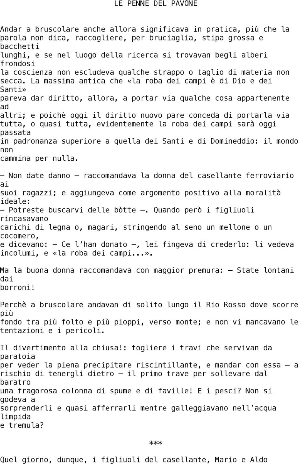 La massima antica che «la roba dei campi è di Dio e dei Santi» pareva dar diritto, allora, a portar via qualche cosa appartenente ad altri; e poichè oggi il diritto nuovo pare conceda di portarla via