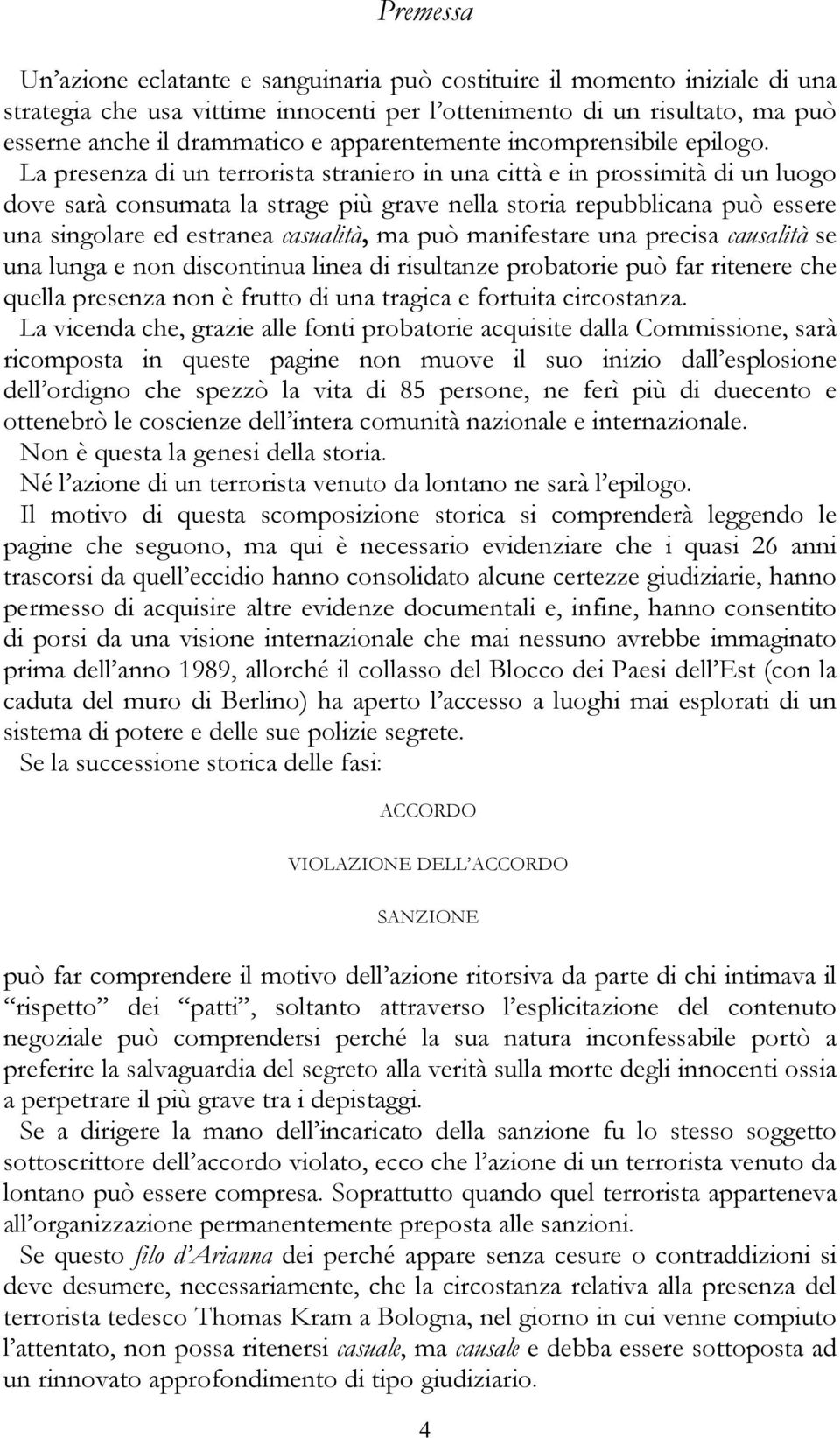 La presenza di un terrorista straniero in una città e in prossimità di un luogo dove sarà consumata la strage più grave nella storia repubblicana può essere una singolare ed estranea casualità, ma