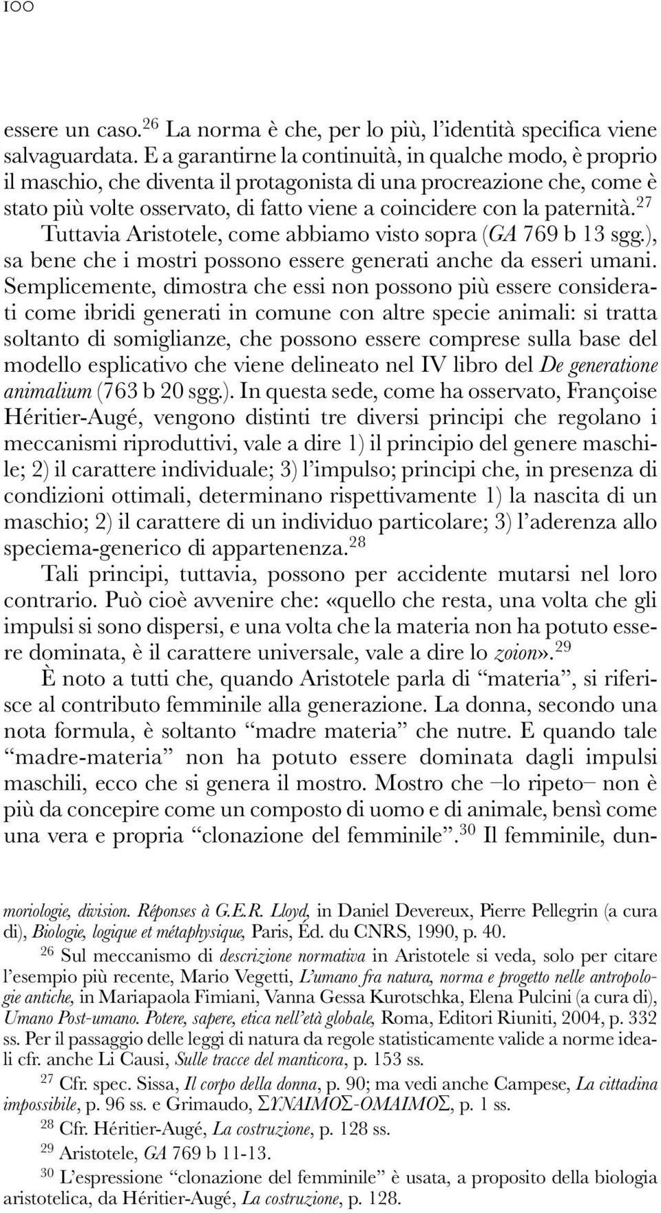 paternità. 27 Tuttavia Aristotele, come abbiamo visto sopra (GA 769 b 13 sgg.), sa bene che i mostri possono essere generati anche da esseri umani.