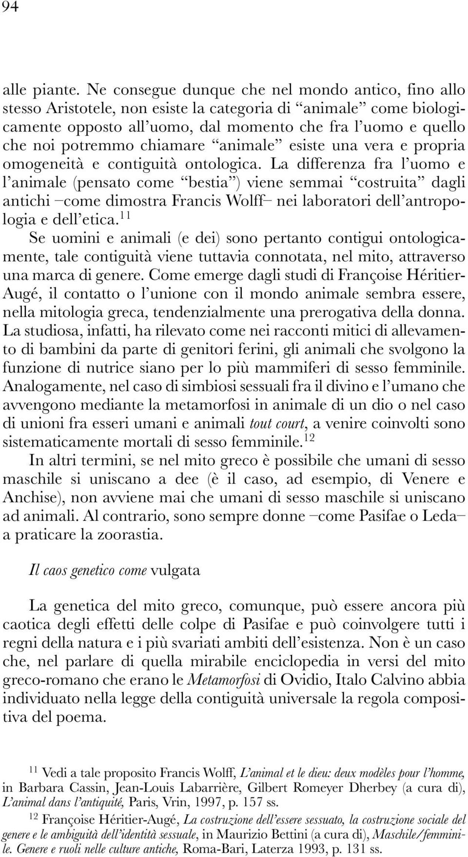 chiamare animale esiste una vera e propria omogeneità e contiguità ontologica.