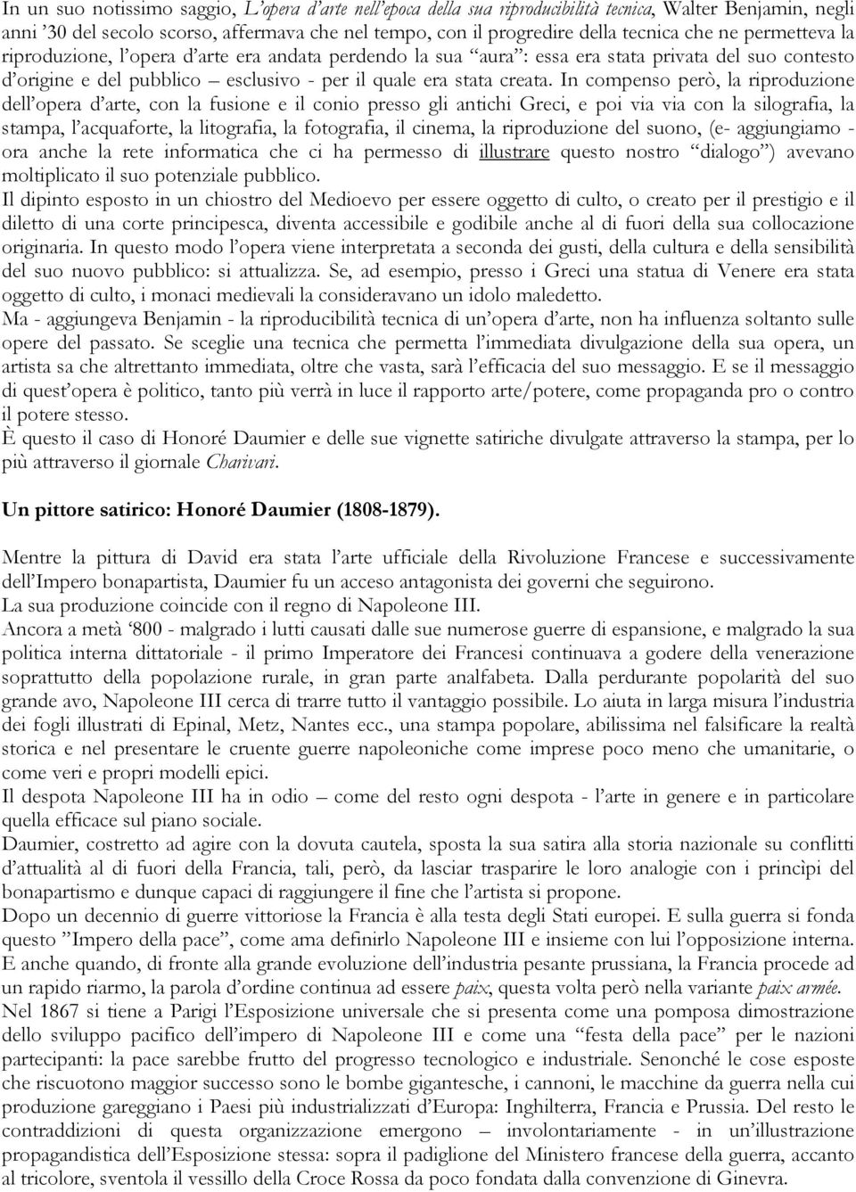 In compenso però, la riproduzione dell opera d arte, con la fusione e il conio presso gli antichi Greci, e poi via via con la silografia, la stampa, l acquaforte, la litografia, la fotografia, il