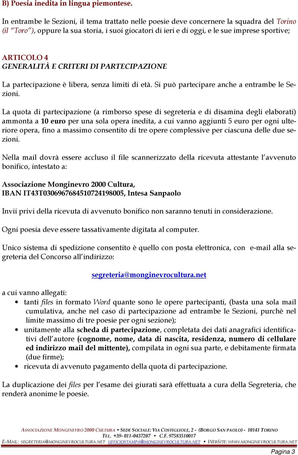 GENERALITÀ E CRITERI DI PARTECIPAZIONE La partecipazione è libera, senza limiti di età. Si può partecipare anche a entrambe le Sezioni.