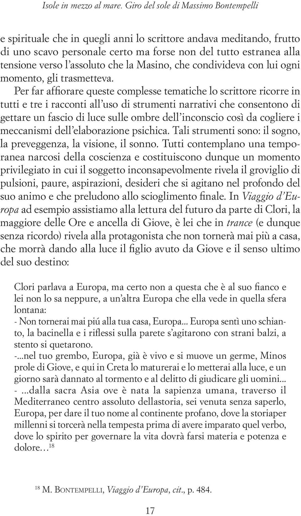 che la Masino, che condivideva con lui ogni momento, gli trasmetteva.