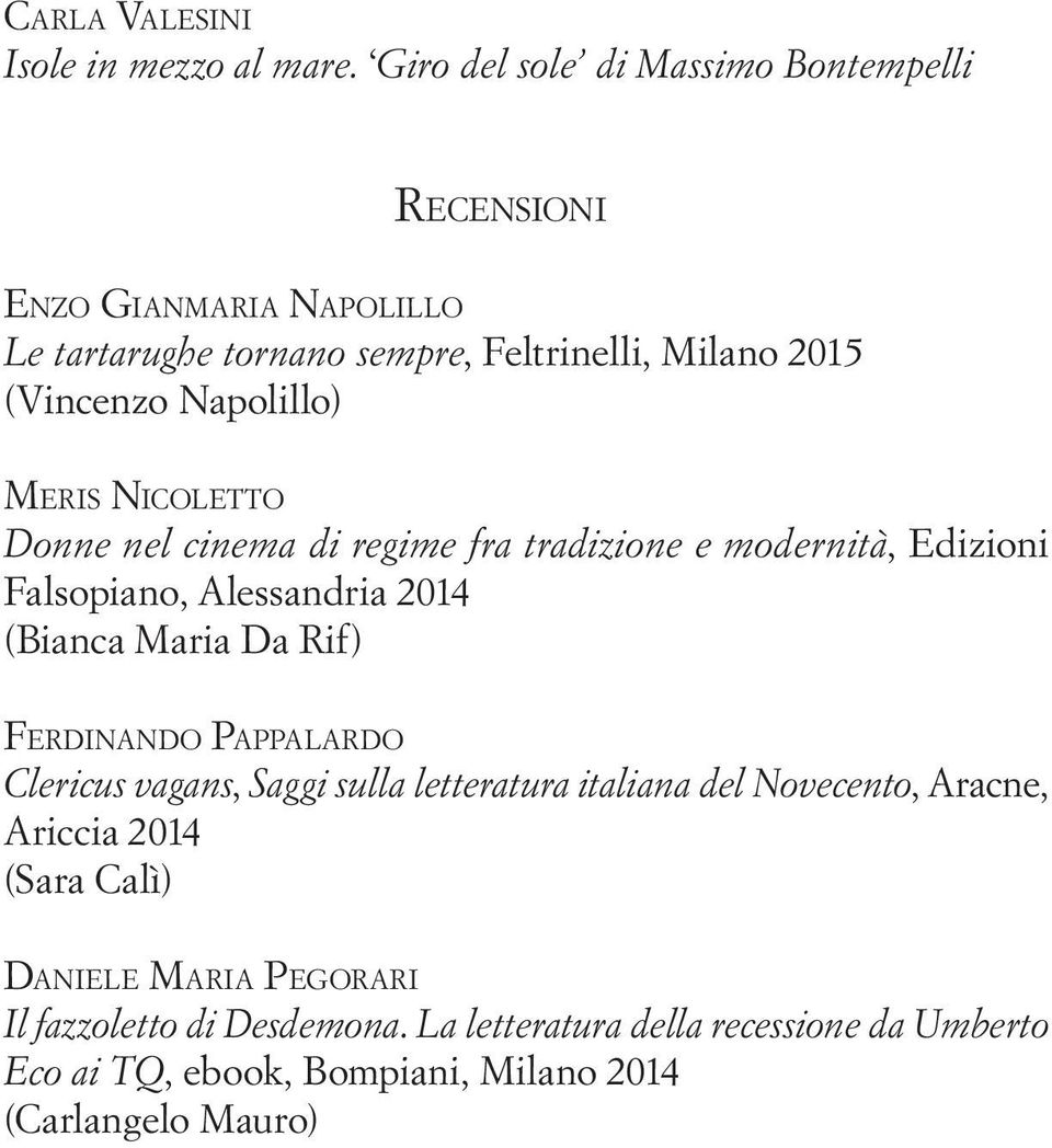 Napolillo) Meris Nicoletto Donne nel cinema di regime fra tradizione e modernità, Edizioni Falsopiano, Alessandria 2014 (Bianca Maria Da Rif)