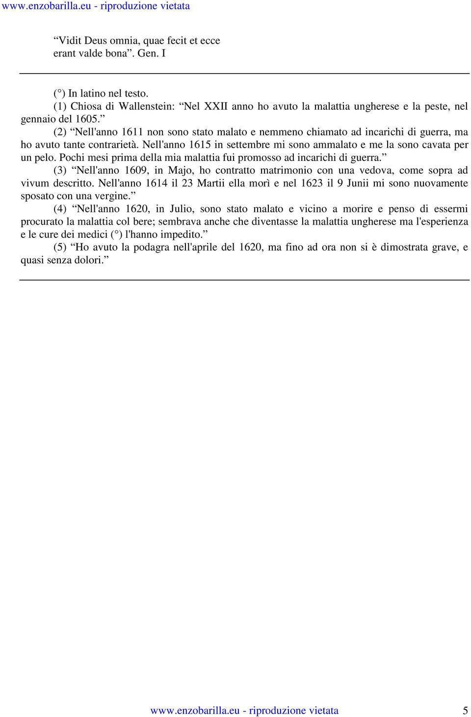 Pochi mesi prima della mia malattia fui promosso ad incarichi di guerra. (3) Nell'anno 1609, in Majo, ho contratto matrimonio con una vedova, come sopra ad vivum descritto.