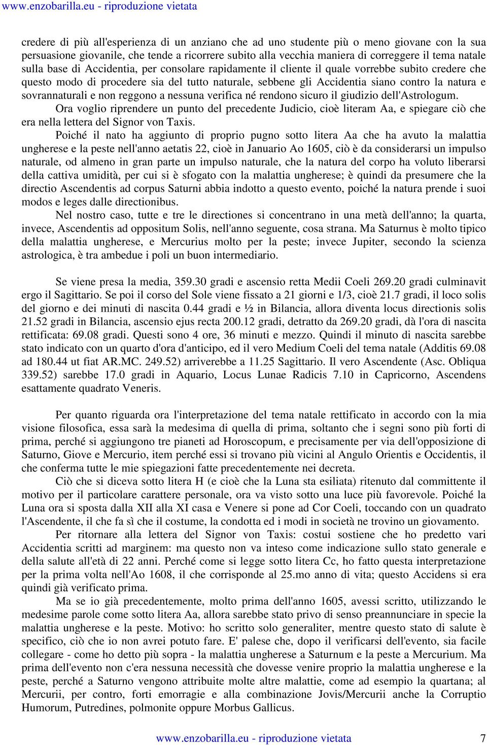 sovrannaturali e non reggono a nessuna verifica né rendono sicuro il giudizio dell'astrologum.