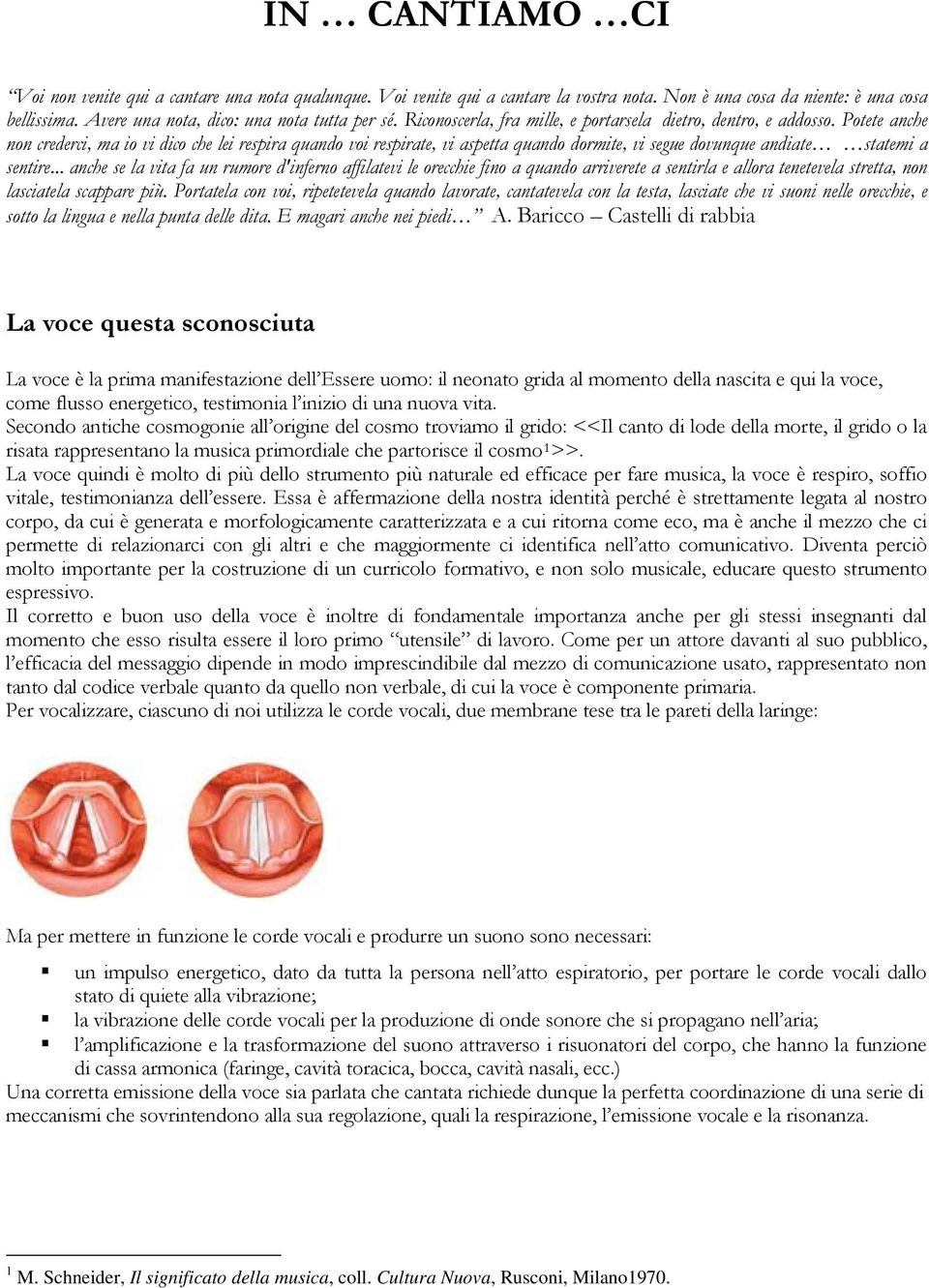 Potete anche non crederci, ma io vi dico che lei respira quando voi respirate, vi aspetta quando dormite, vi segue dovunque andiate statemi a sentire.