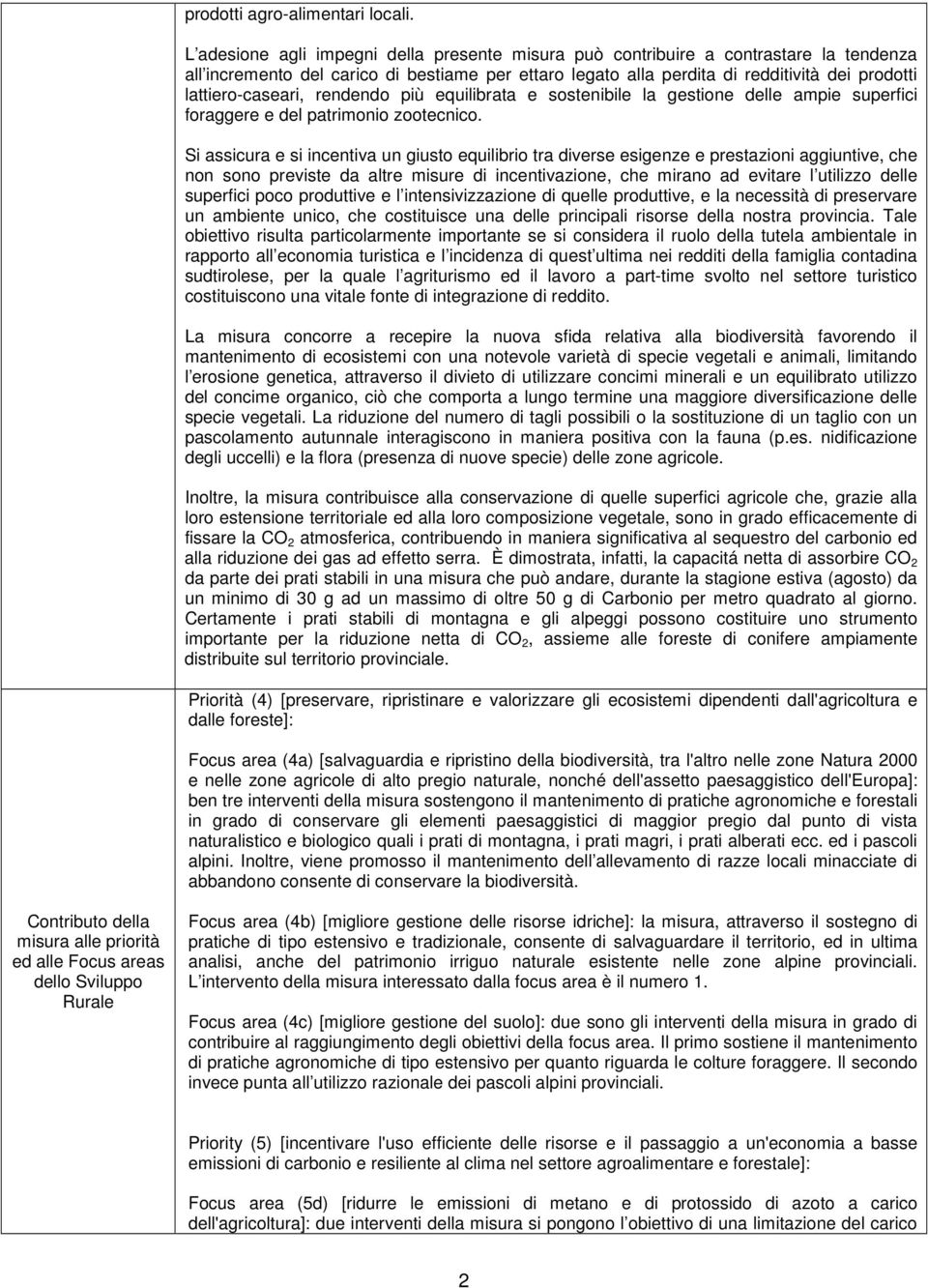 lattiero-caseari, rendendo più equilibrata e sostenibile la gestione delle ampie superfici foraggere e del patrimonio zootecnico.