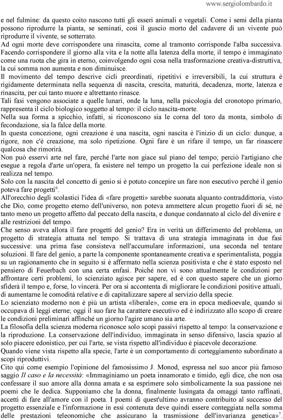 Ad ogni morte deve corrispondere una rinascita, come al tramonto corrisponde l'alba successiva.