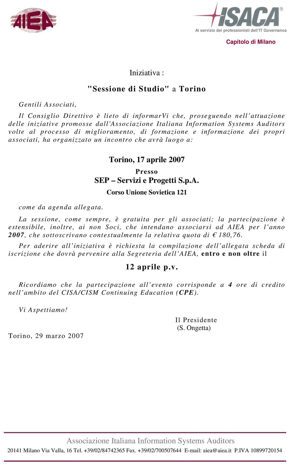 Corso Unione Sovietica 121 La sessione, come sempre, è gratuita per gli associati; la partecipazione è estensibile, inoltre, ai non Soci, che intendano associarsi ad AIEA per l anno 2007, che