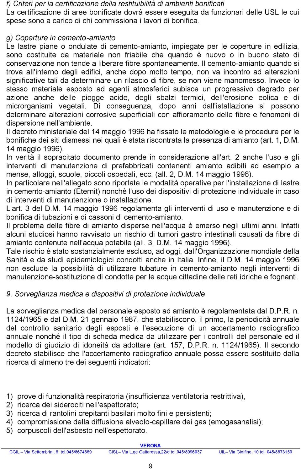 g) Coperture in cemento-amianto Le lastre piane o ondulate di cemento-amianto, impiegate per le coperture in edilizia, sono costituite da materiale non friabile che quando è nuovo o in buono stato di