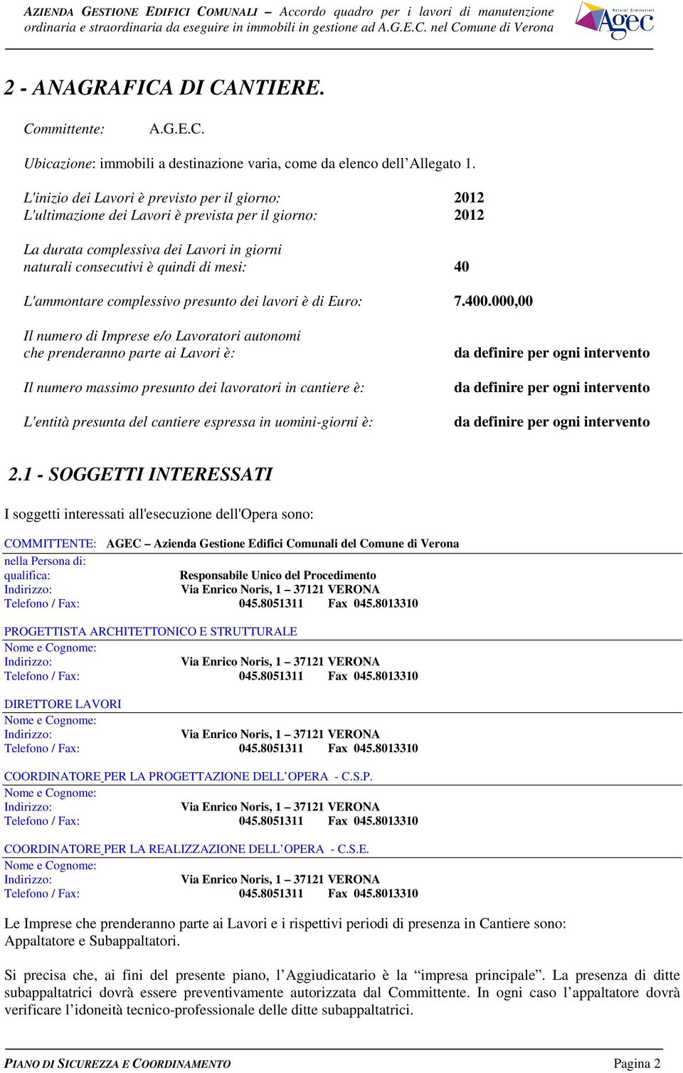 L'ammontare complessivo presunto dei lavori è di Euro: 7.400.