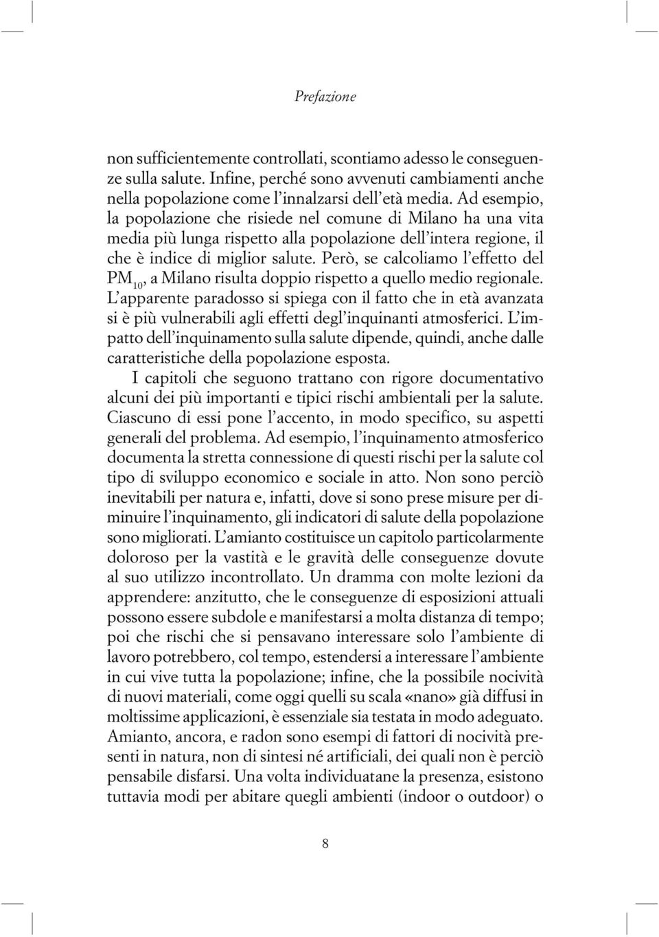 Però, se calcoliamo l effetto del PM 10, a Milano risulta doppio rispetto a quello medio regionale.