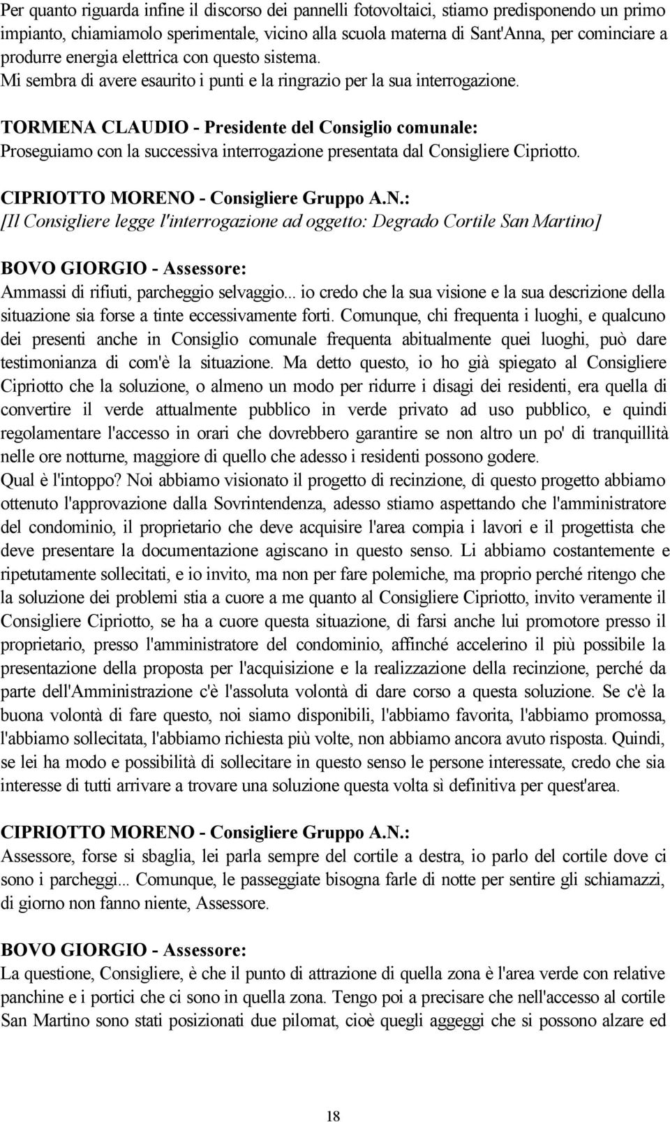 CIPRIOTTO MORENO - Consigliere Gruppo A.N.: [Il Consigliere legge l'interrogazione ad oggetto: Degrado Cortile San Martino] BOVO GIORGIO - Assessore: Ammassi di rifiuti, parcheggio selvaggio.