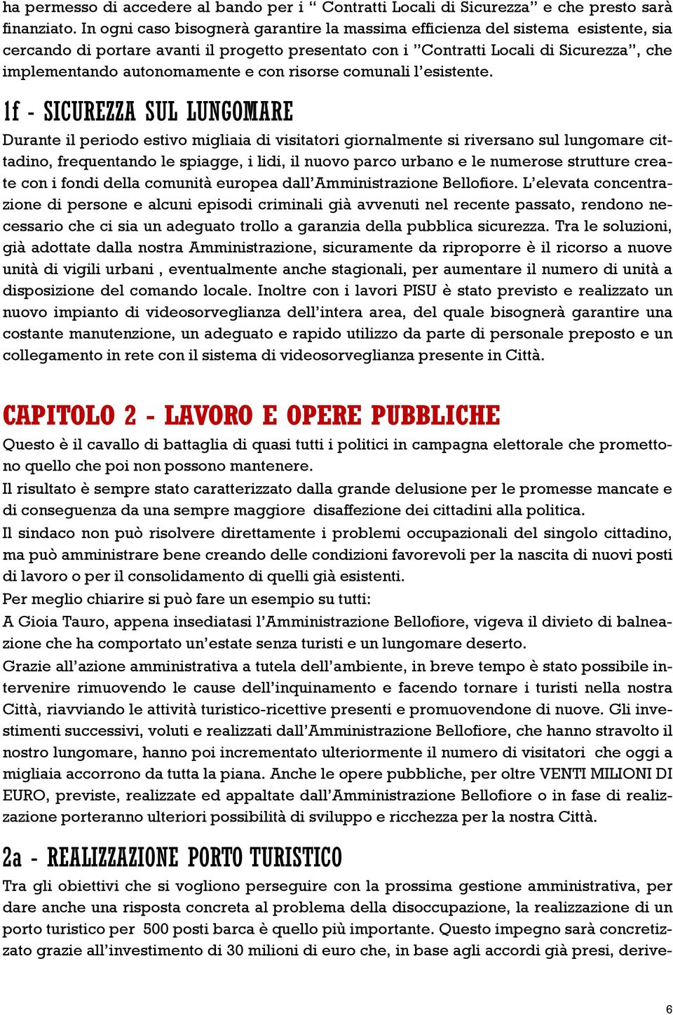 autonomamente e con risorse comunali l esistente.