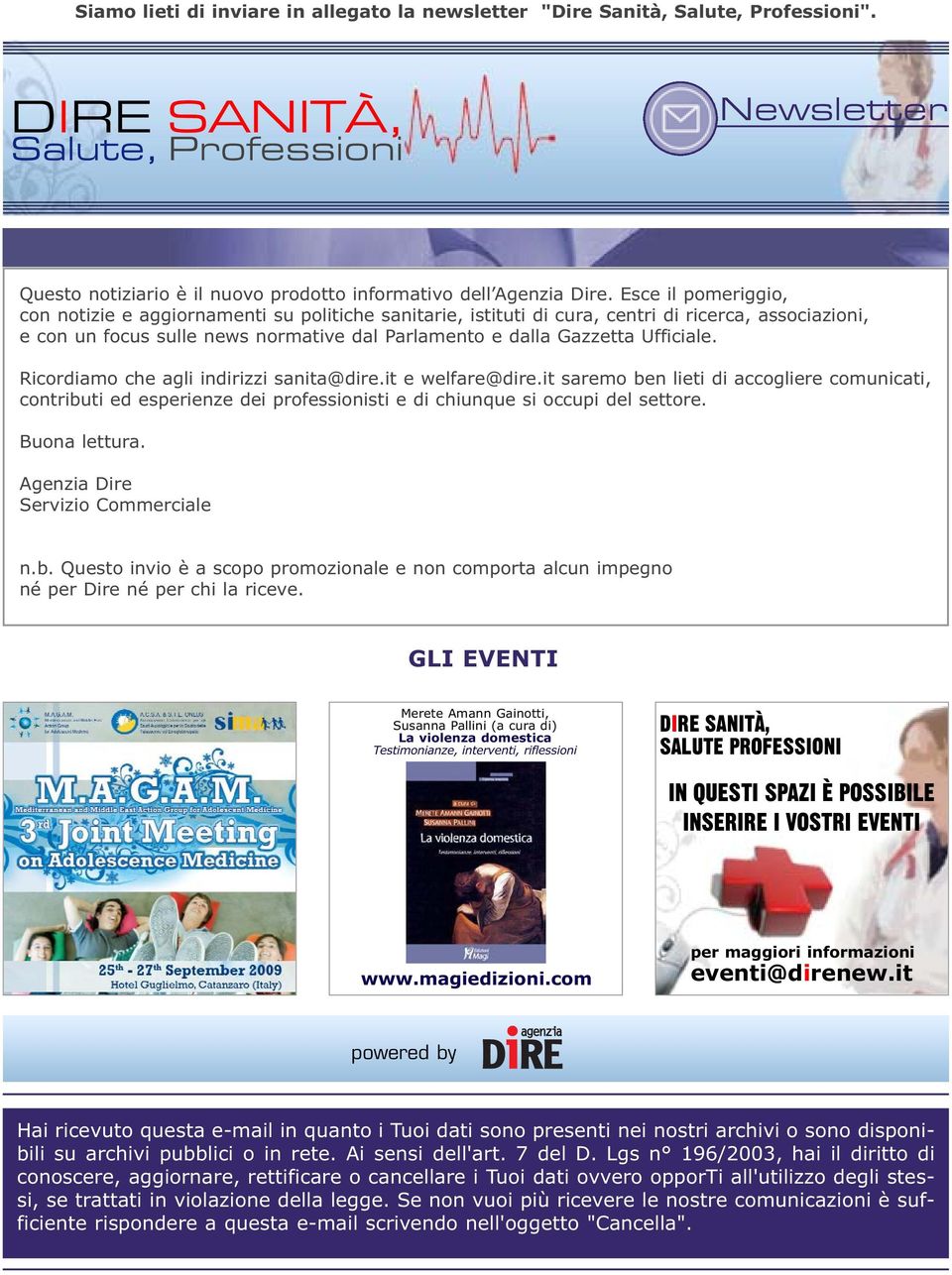 Ufficiale. Ricordiamo che agli indirizzi sanita@dire.it e welfare@dire.it saremo ben lieti di accogliere comunicati, contributi ed esperienze dei professionisti e di chiunque si occupi del settore.