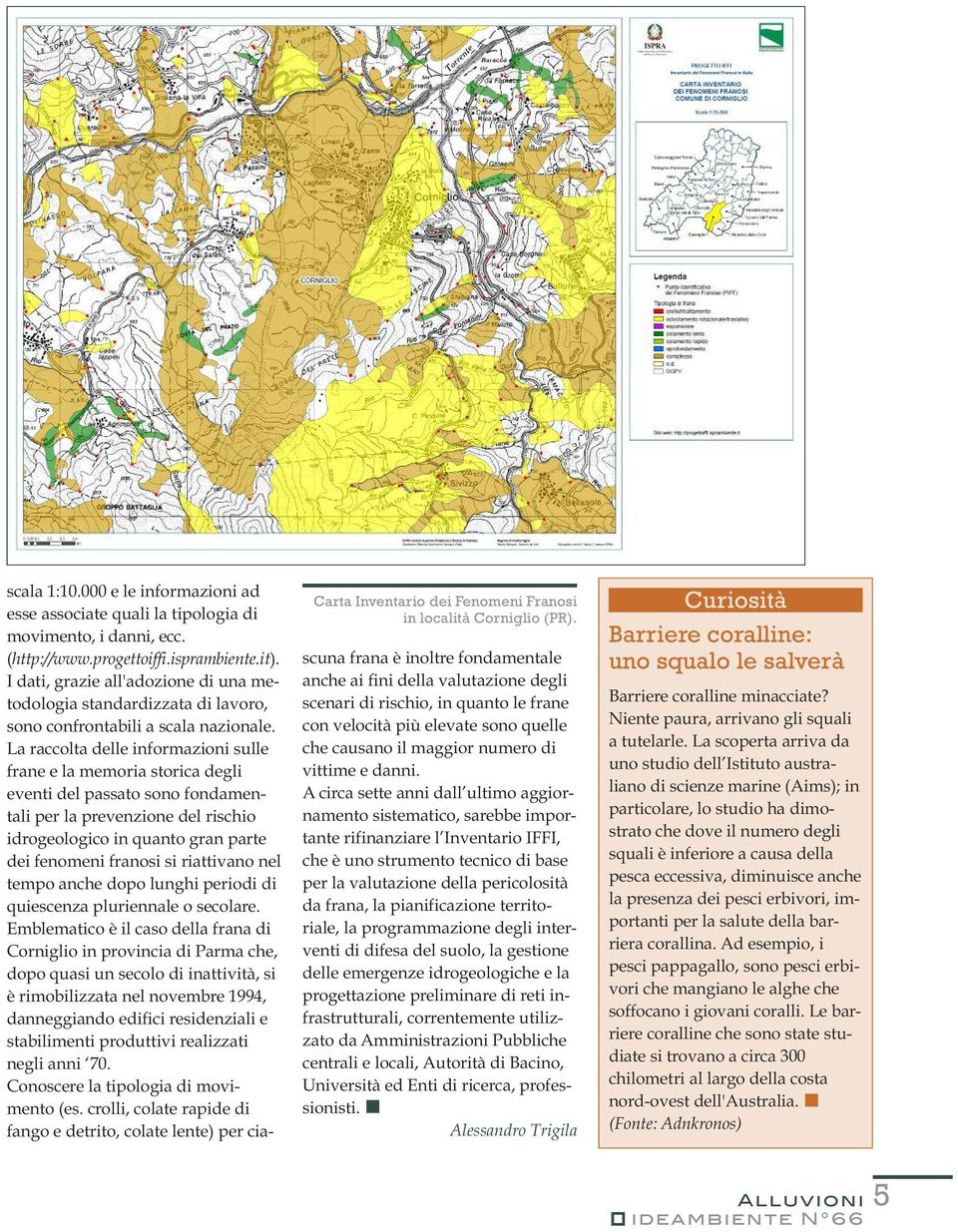 La raccolta delle informazioni sulle frane e la memoria storica degli eventi del passato sono fondamentali per la prevenzione del rischio idrogeologico in quanto gran parte dei fenomeni franosi si